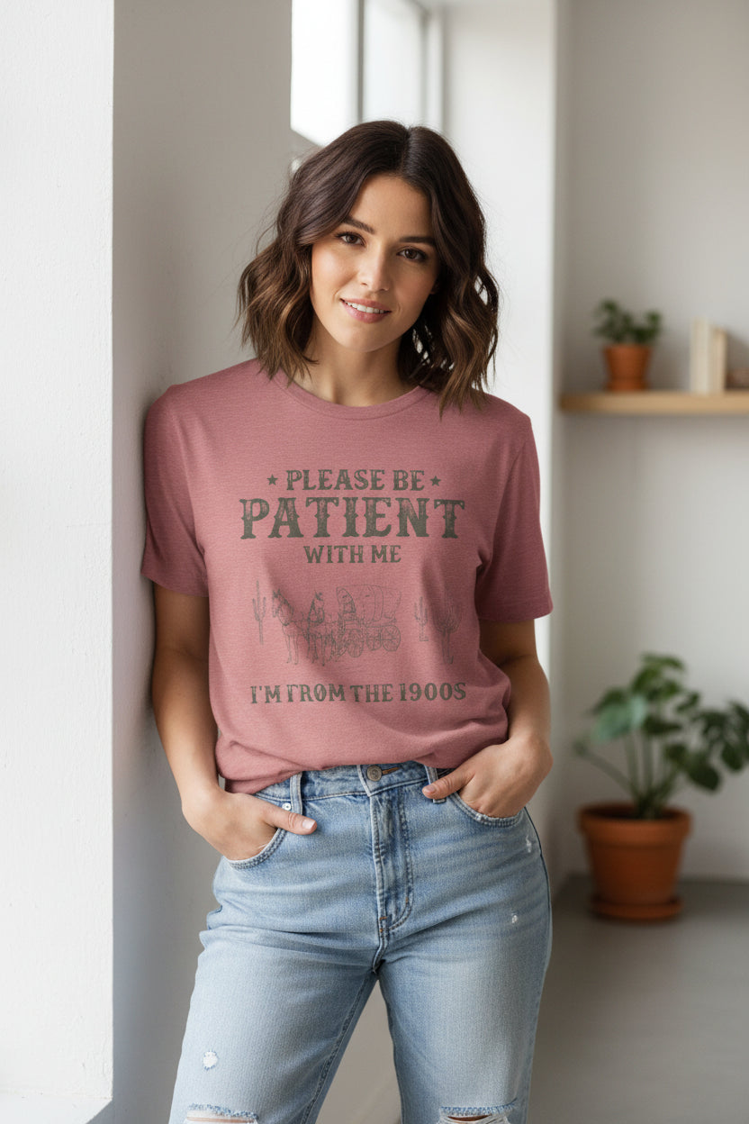 Please Be Patient With Me Shirt  Im From the 1900s Tee  Funny Vintage Western T Shirt  Retro Humor Graphic Tee