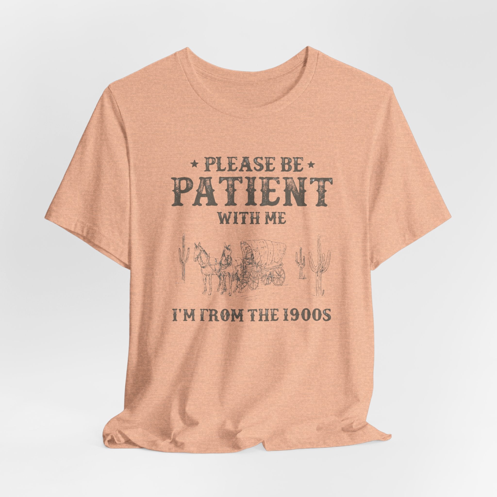 Please Be Patient With Me Shirt  Im From the 1900s Tee  Funny Vintage Western T Shirt  Retro Humor Graphic Tee