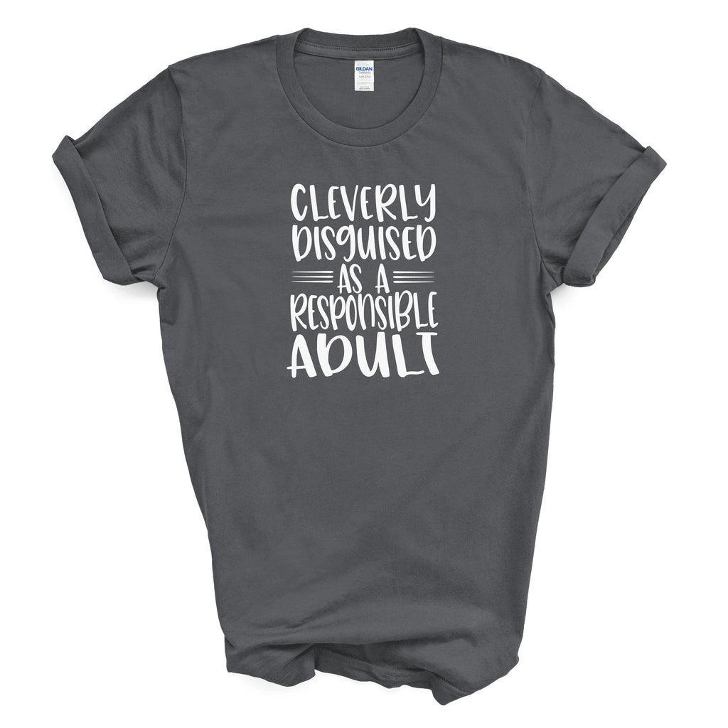 Cleverly Disguised as a Responsible Adult | Funny Graphic Cotton Tee | Gildan 5000 Unisex Shirt