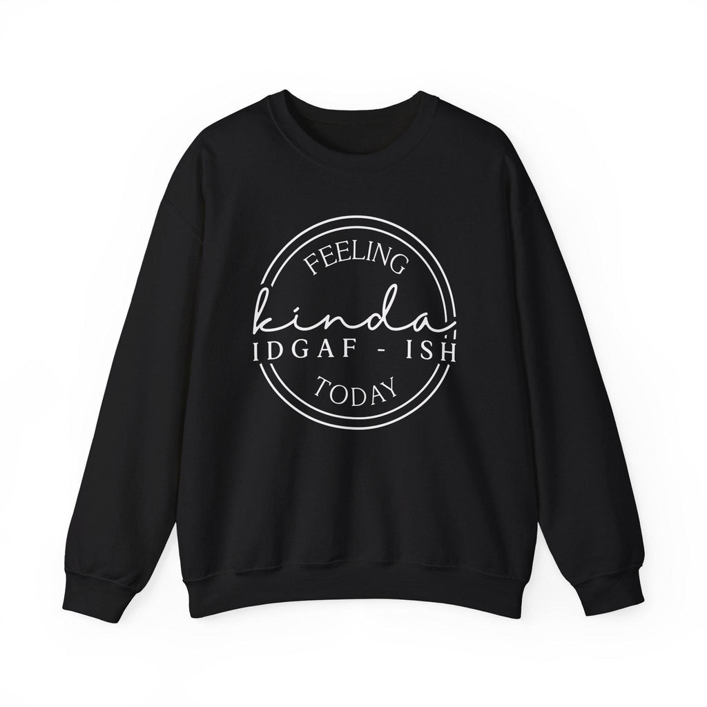 Feeling Kinda IDGAF-Ish Today | Funny Crewneck | Gildan 18000  Cozy Fall Apparel