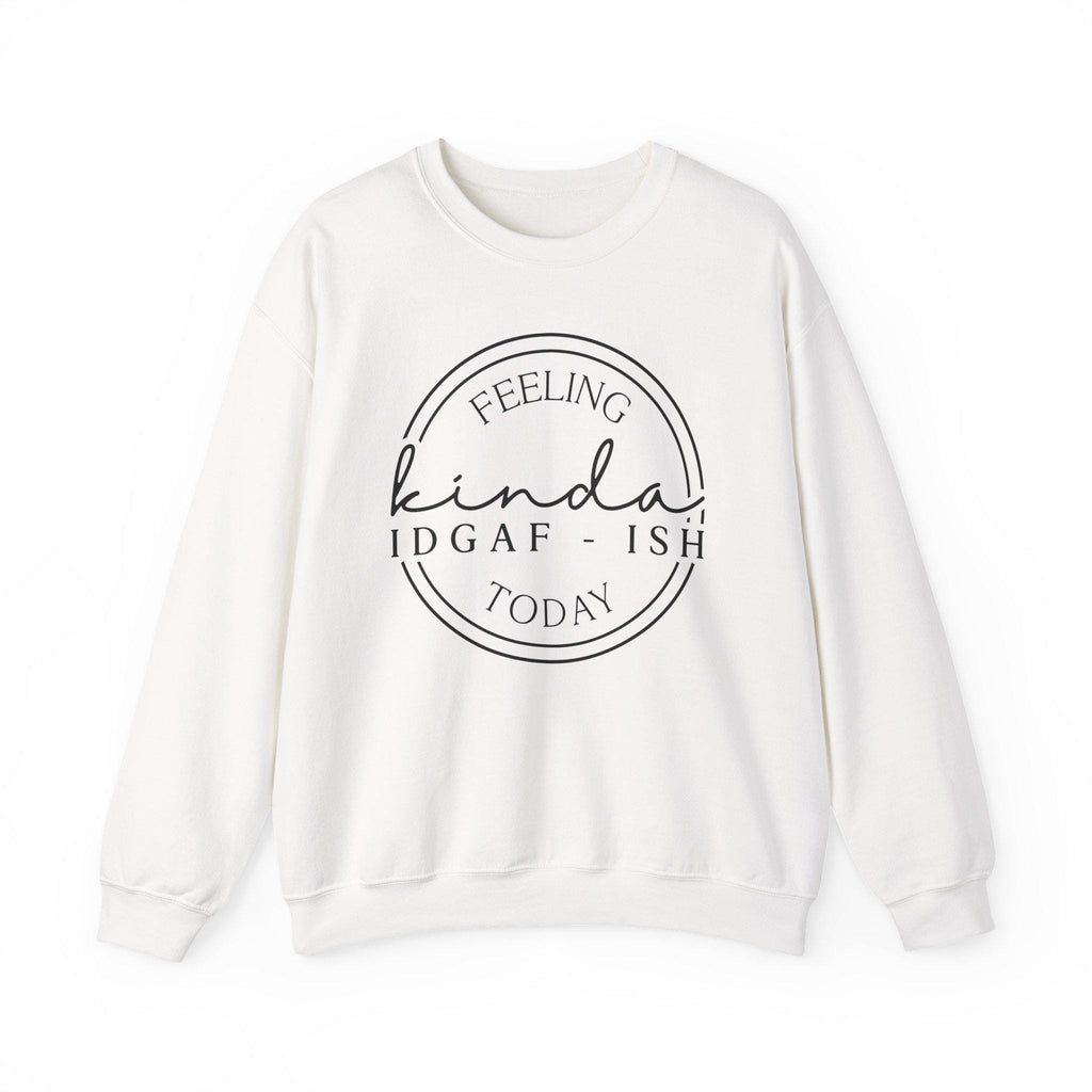 Feeling Kinda IDGAF-Ish Today | Funny Crewneck | Gildan 18000  Cozy Fall Apparel