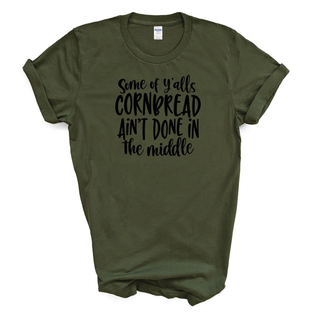 Some of Y'alls Cornbread Ain't Done in the Middle Cotton T-shirt