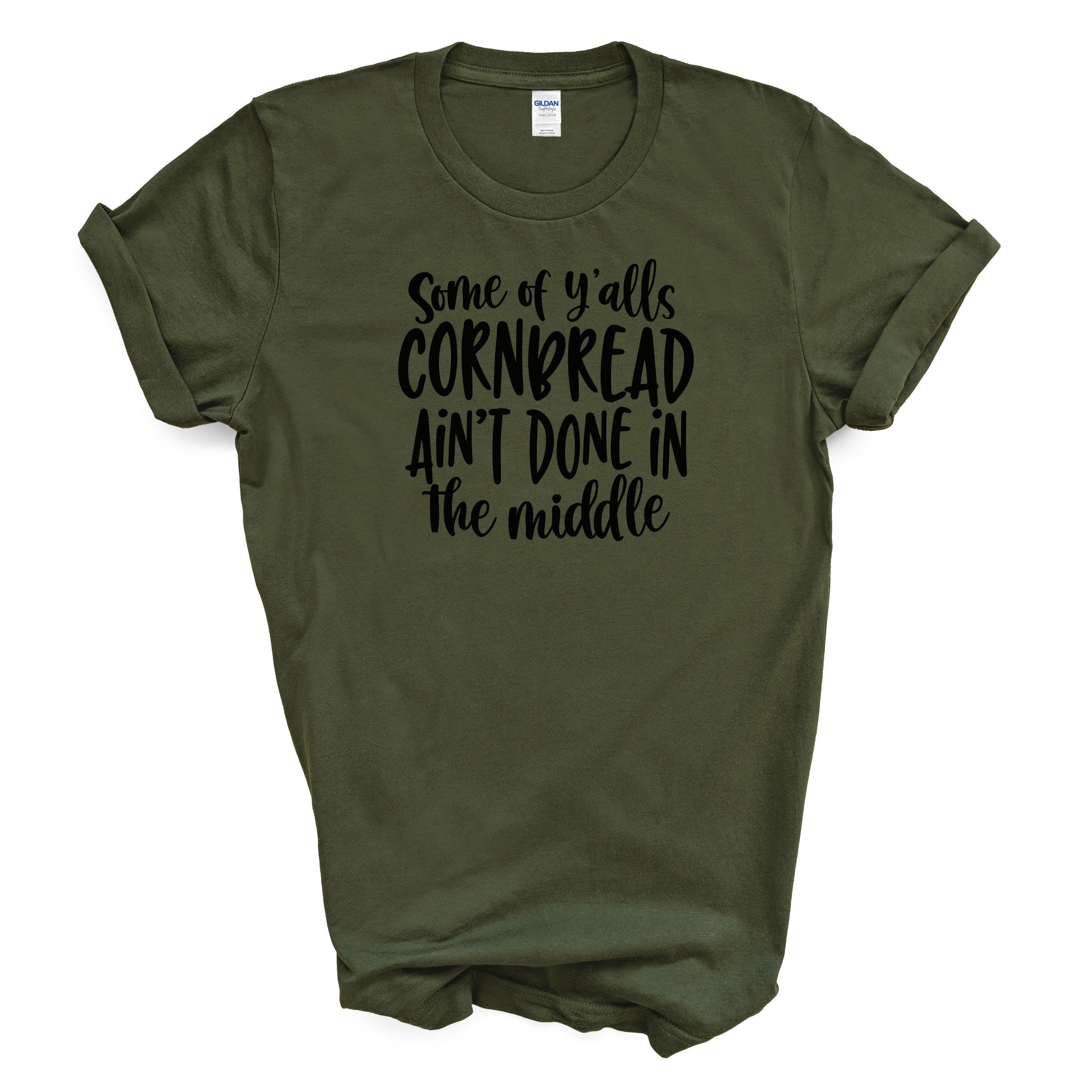 Some of Y'alls Cornbread Ain't Done in the Middle Cotton T-shirt