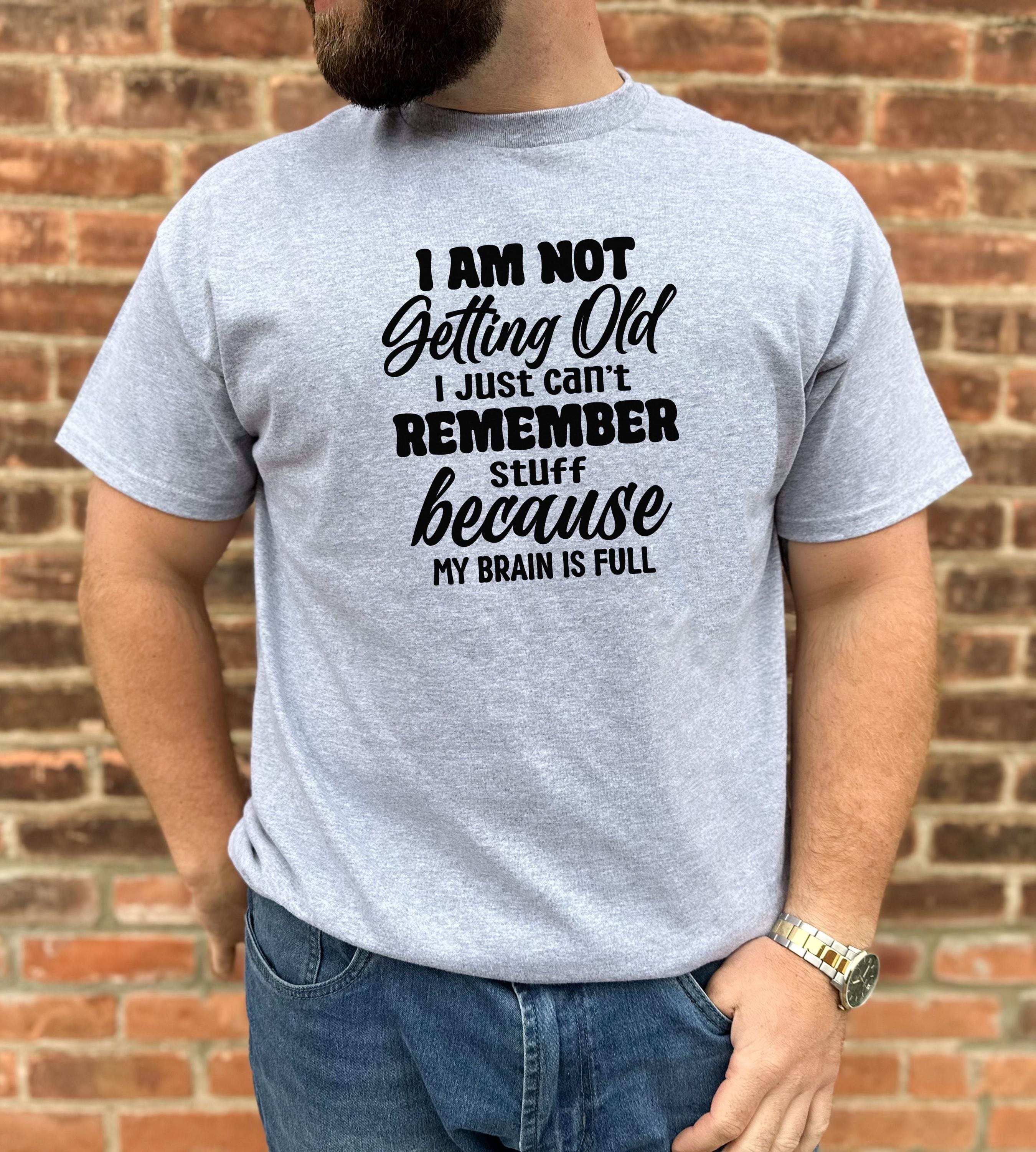 I Am Not Getting Old I Just Can't Remember Stuff Cotton T-shirt