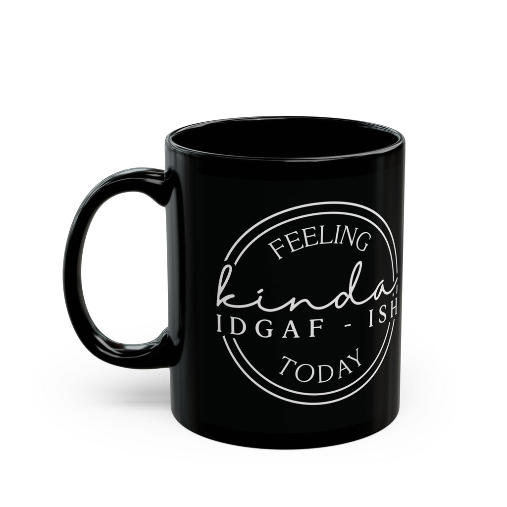 Feeling Kinda IDGAF Black Mug - Funny Coffee Cup for Coffee Lovers, Gift for Friends, Office Mug, Sassy Drinkware, Humor Collection