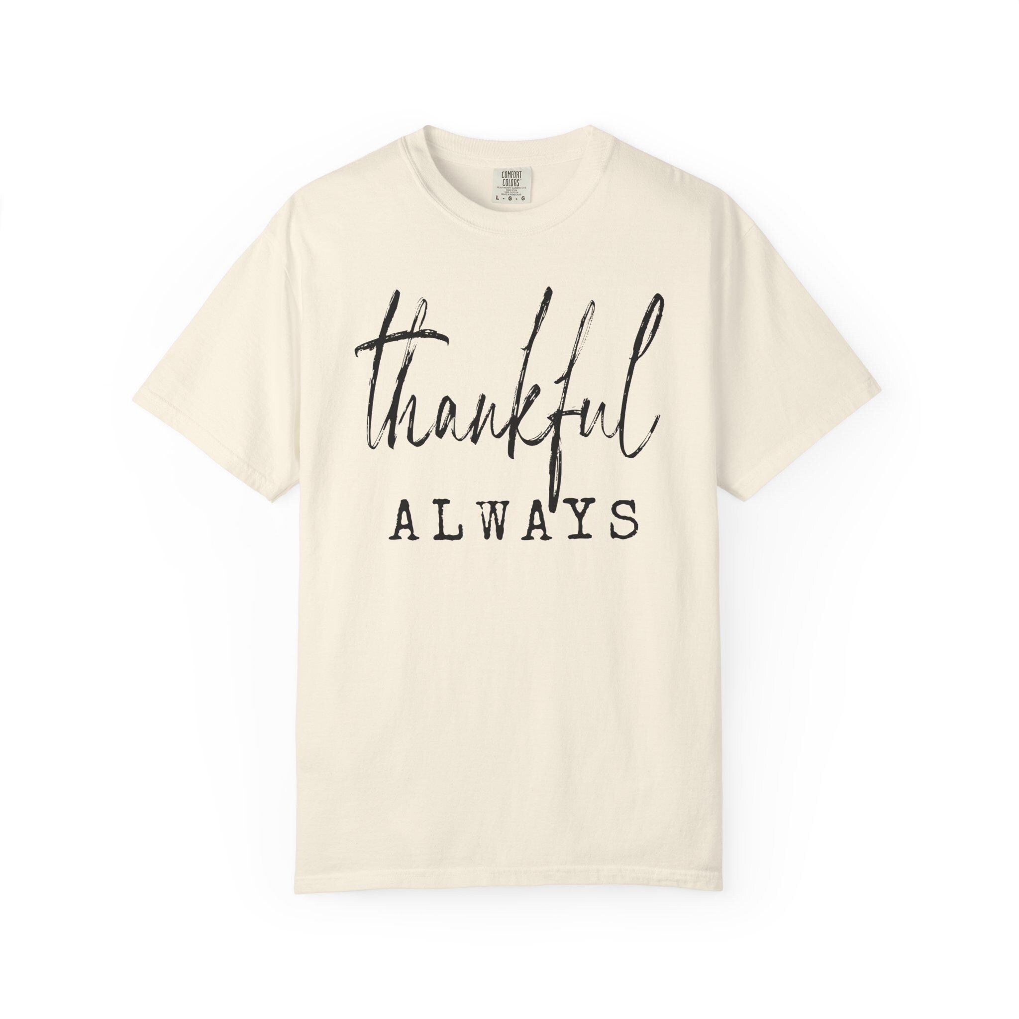 Thankful Always Shirt | Comfort Colors 1717 | Fall Graphic Tee | Grateful Thanksgiving | Minimalist DTG Print