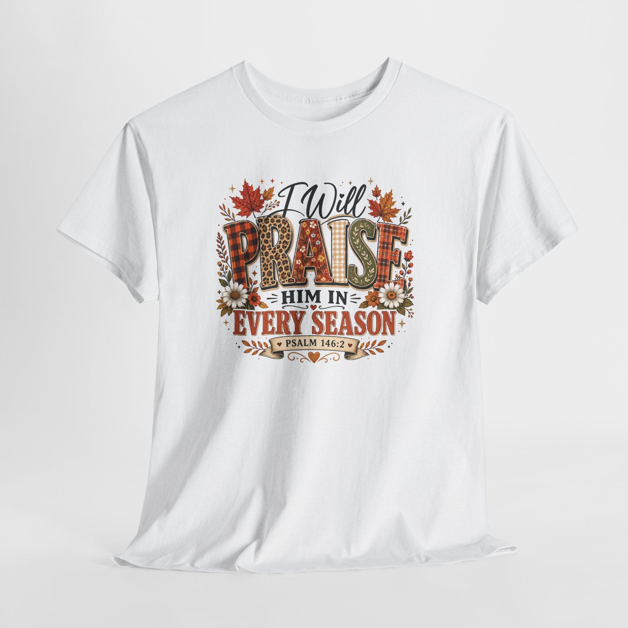 Praise Him In Every Season T-Shirt — Fall Floral Christian Tee (Psalm 145:2)