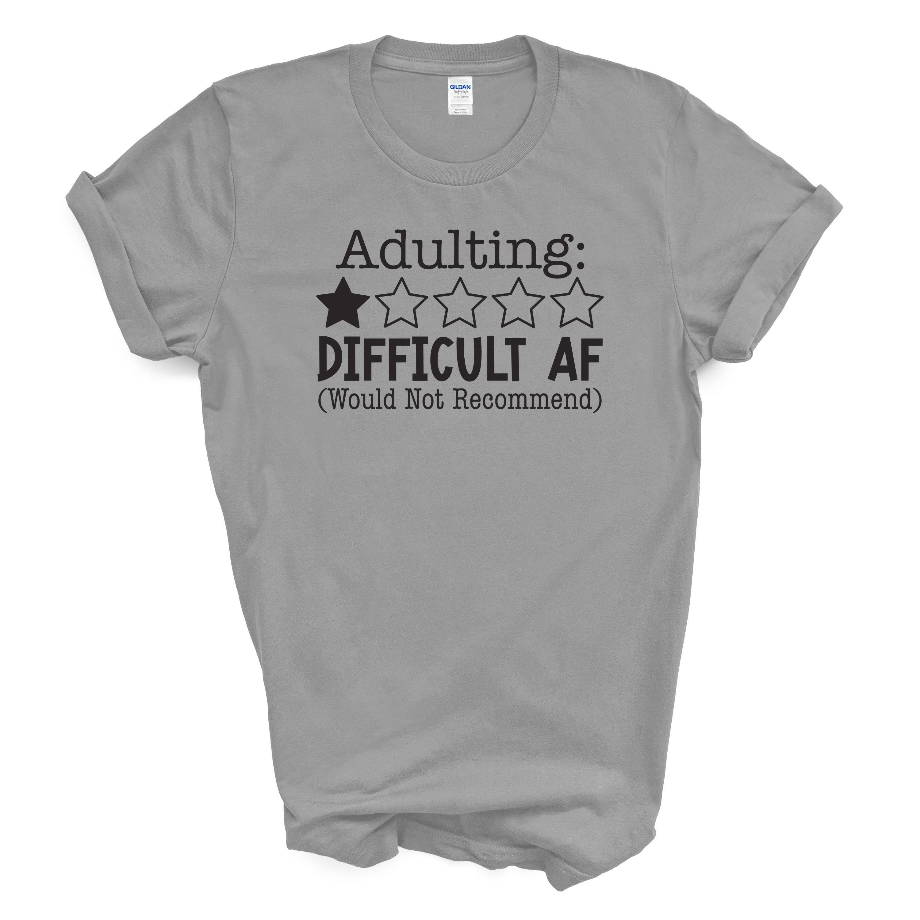Adulting Difficult AF Funny Cotton T-Shirt – One Star Review Graphic Tee