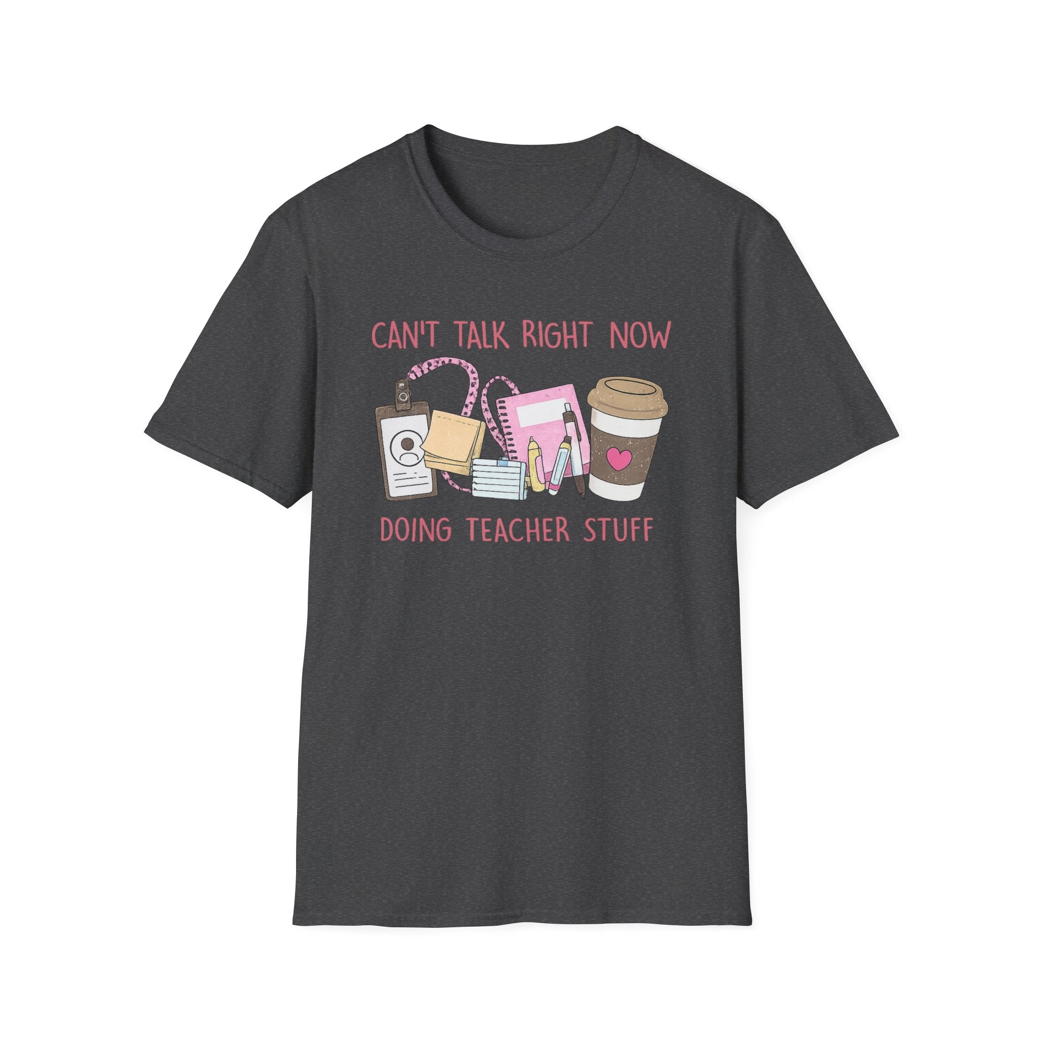 Teacher Life T-Shirt — "Can't Talk Right Now Doing Teacher Stuff" Cute Coffee & Supplies Tee