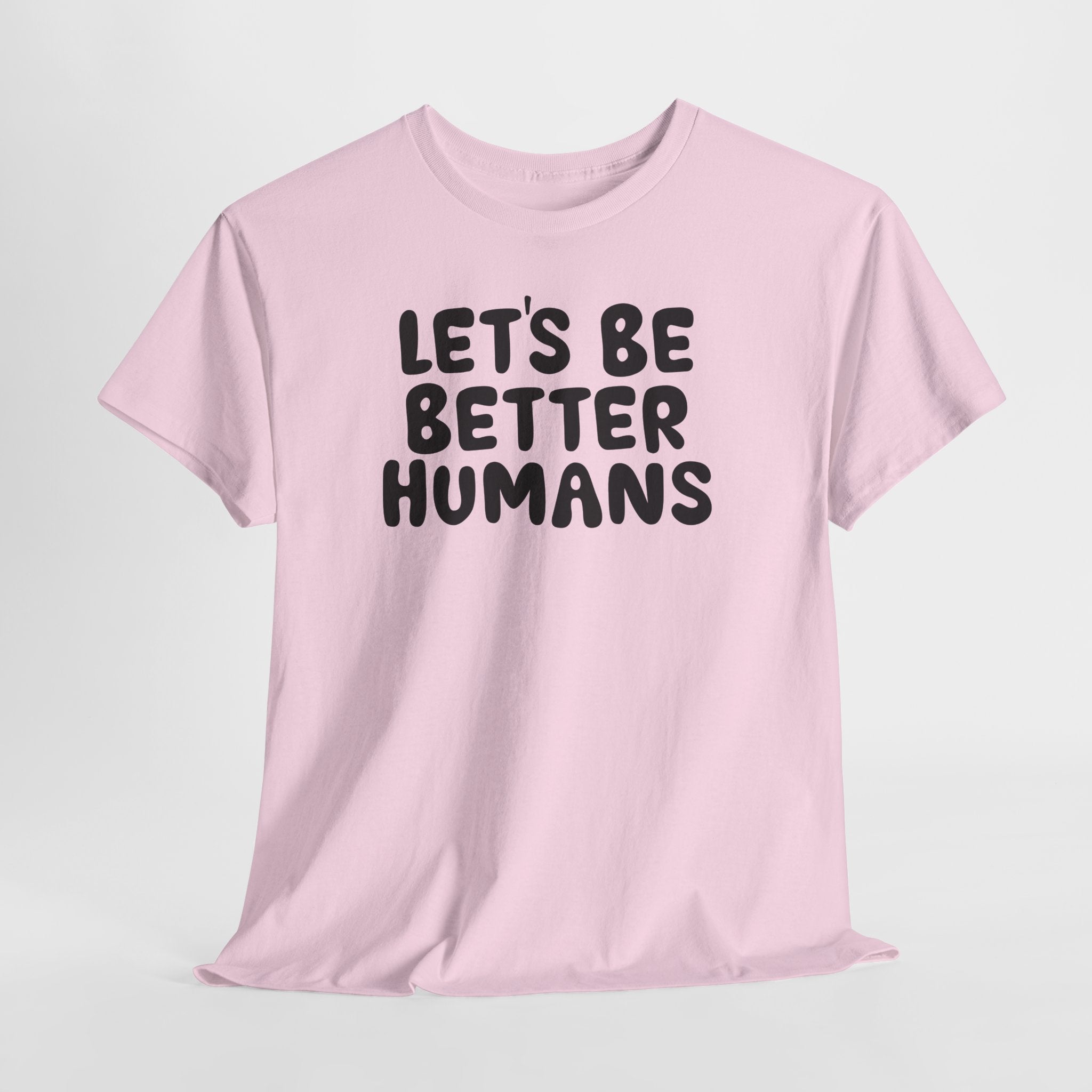 Let's Be Better Humans T-Shirt