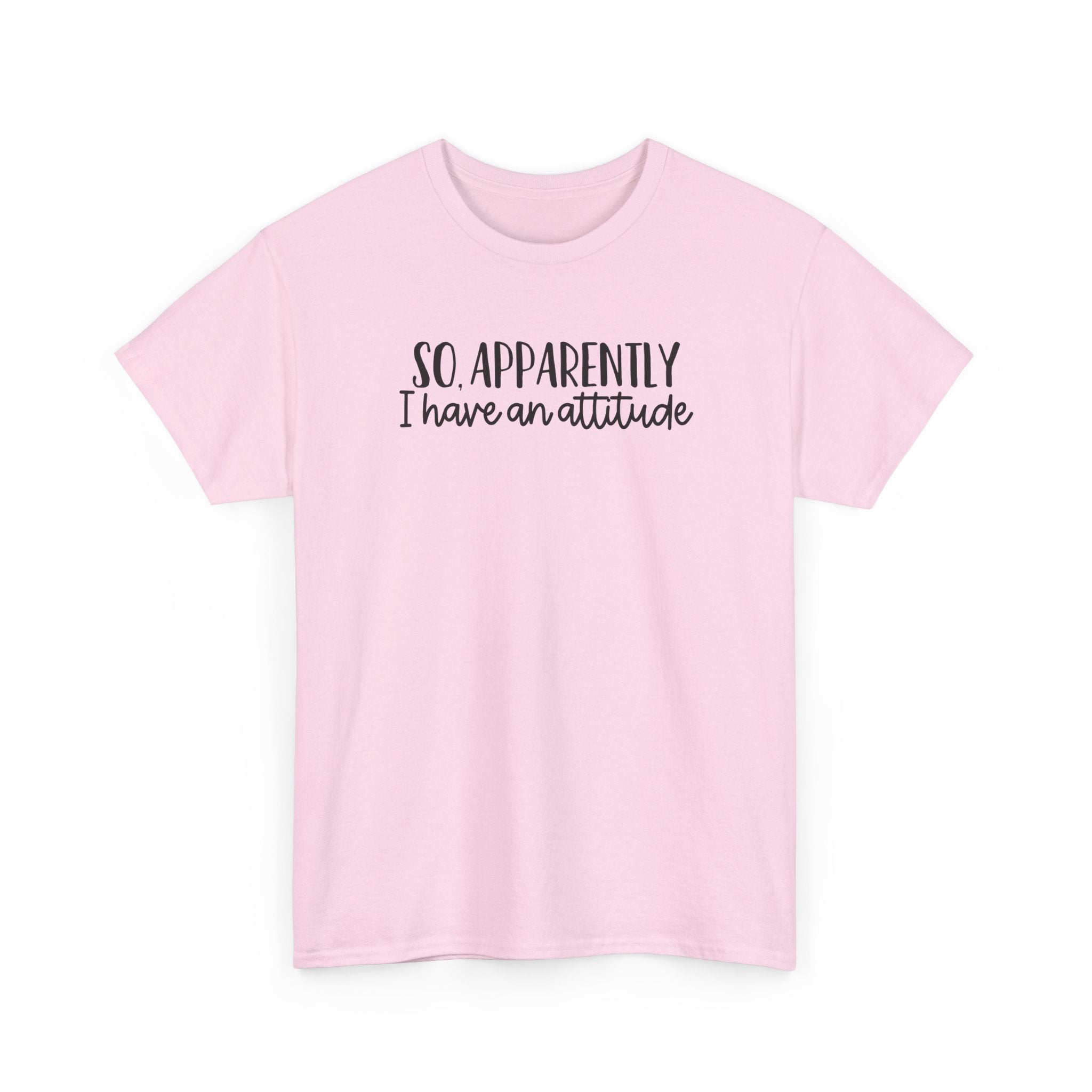 Attitude Tee — "So, Apparently I Have an Attitude" Graphic T-Shirt