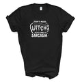 Today's Mood:  WITCHY  With A Chance Of Sarcasm T Shirt
