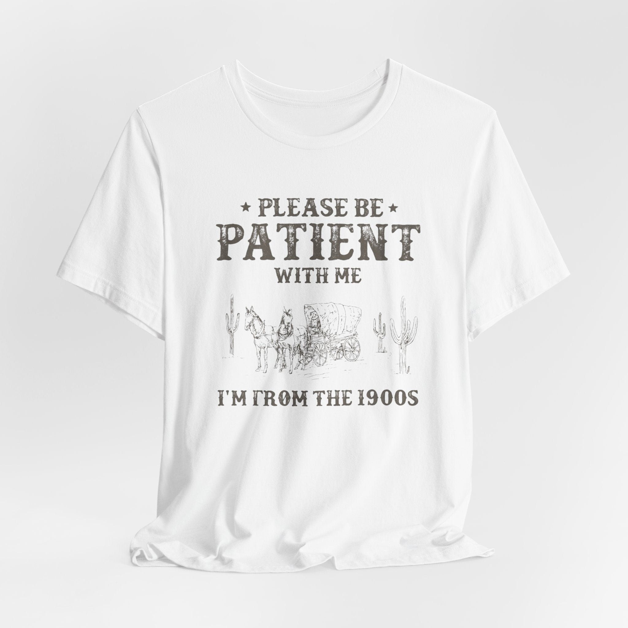 Please Be Patient With Me Shirt  Im From the 1900s Tee  Funny Vintage Western T Shirt  Retro Humor Graphic Tee