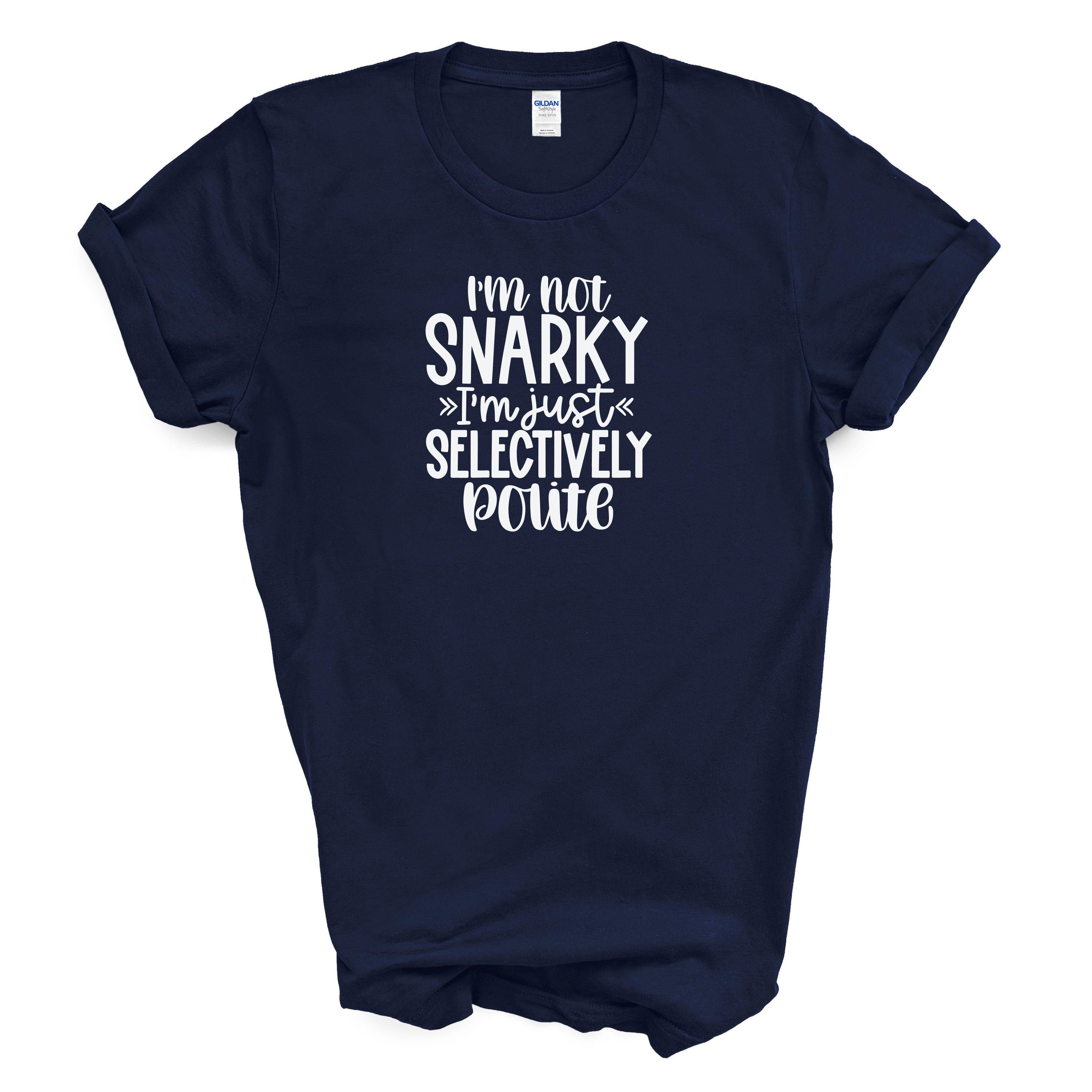 Snarky Shirt | Funny Graphic Tee | Sarcastic Quote Unisex Cotton T-Shirt