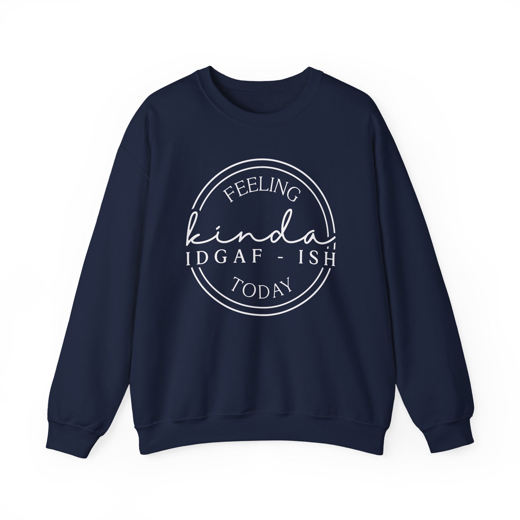 Feeling Kinda IDGAF-ish Sweatshirt – Funny Sarcastic Crewneck – Unisex Cozy Pullover – Casual Graphic Sweatshirt – Attitude Humor Gift
