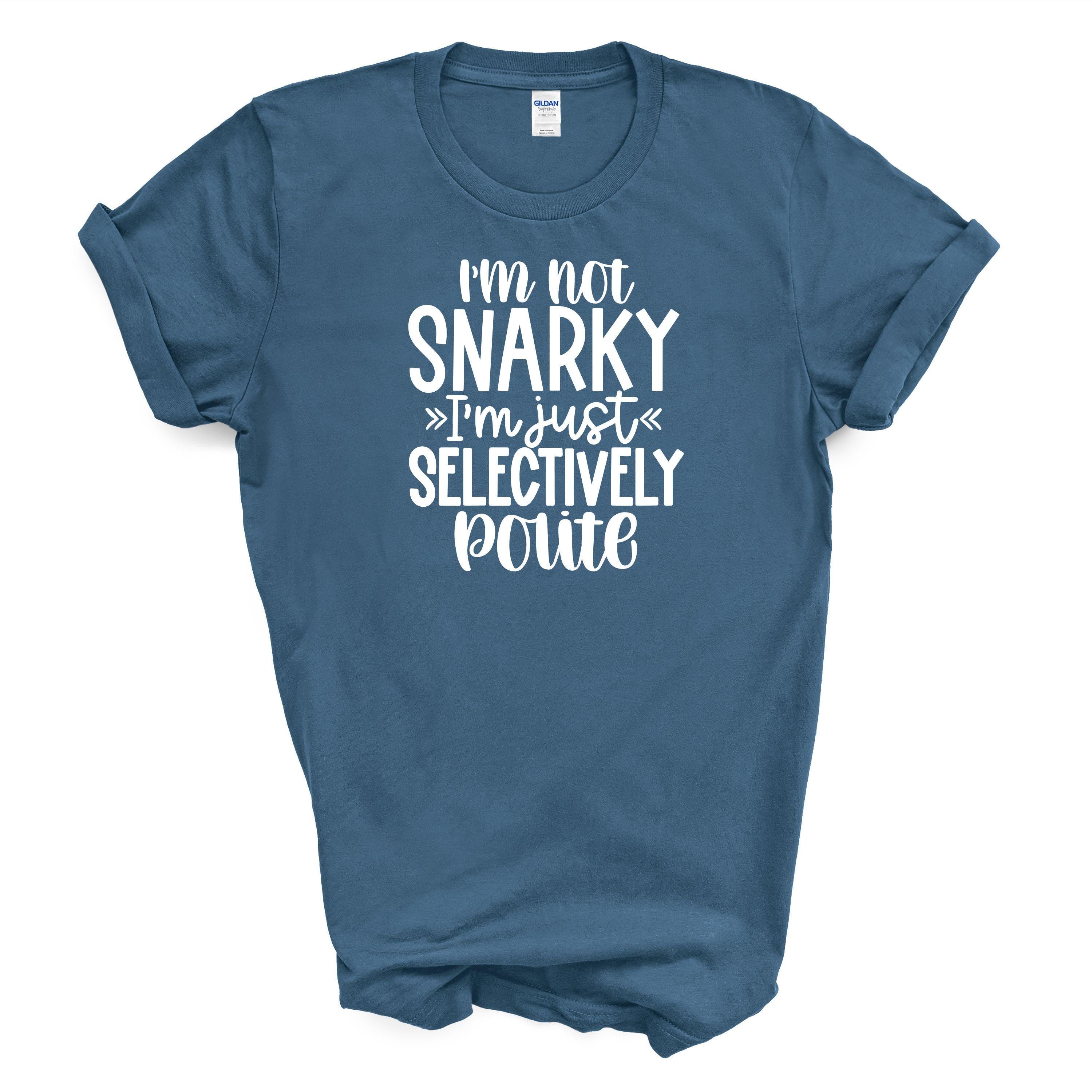 Snarky Shirt | Funny Graphic Tee | Sarcastic Quote Unisex Cotton T-Shirt