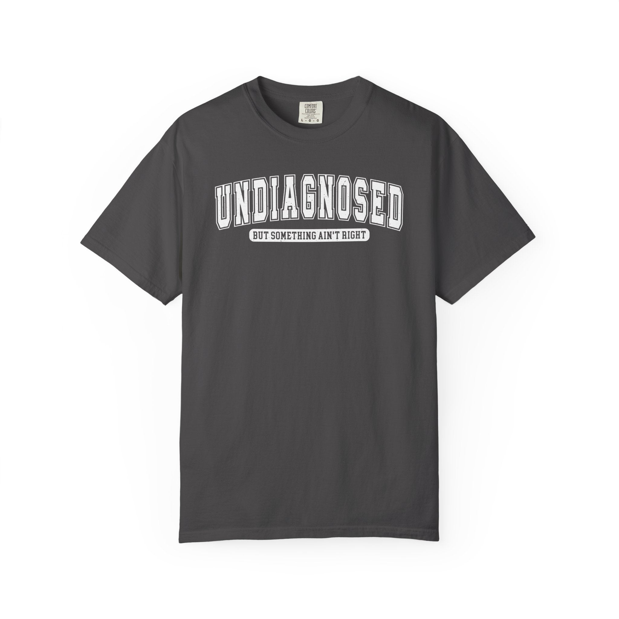 Undiagnosed T-Shirt — 'Undiagnosed But Something Ain’t Right' Graphic Tee