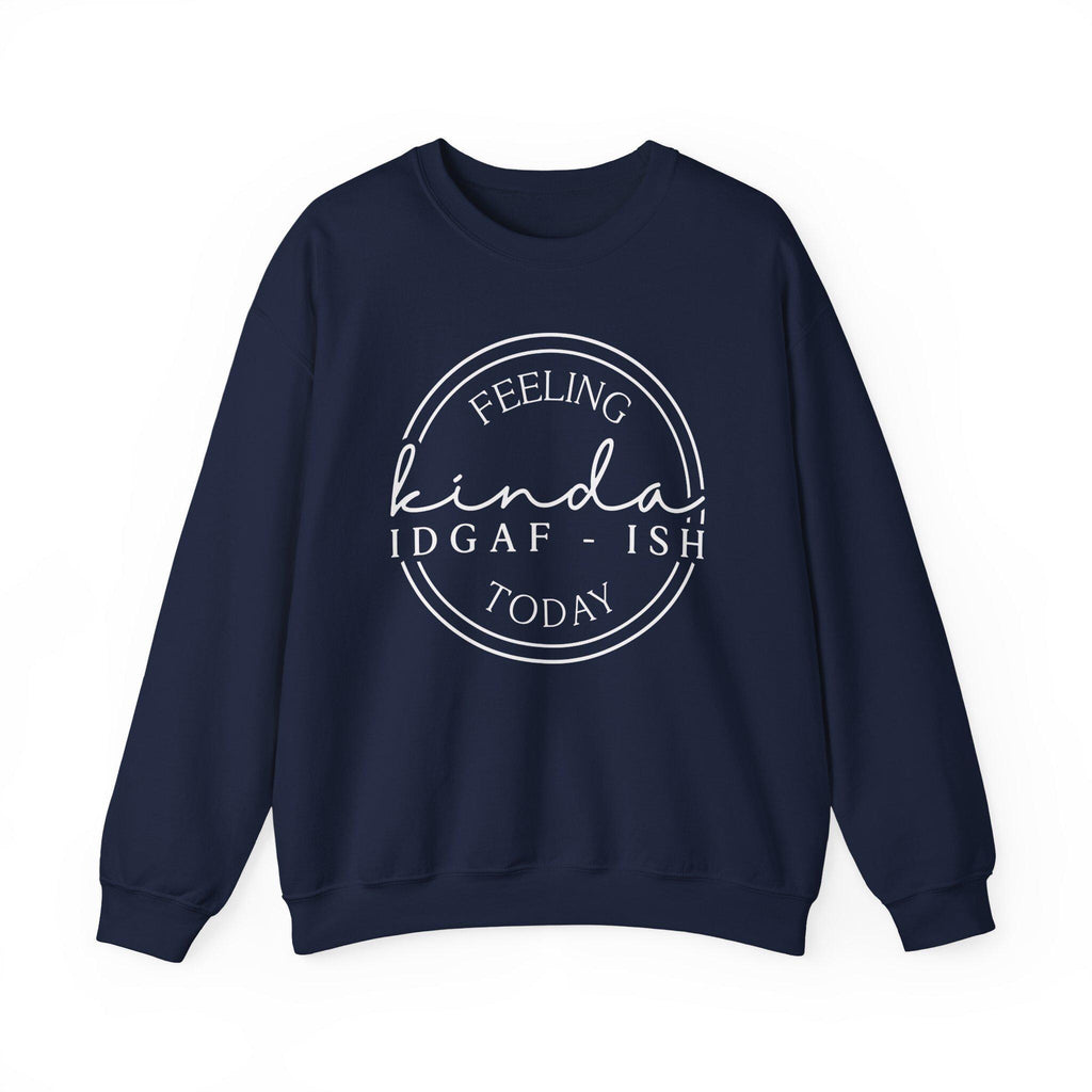 Feeling Kinda IDGAF-Ish Today | Funny Crewneck | Gildan 18000  Cozy Fall Apparel