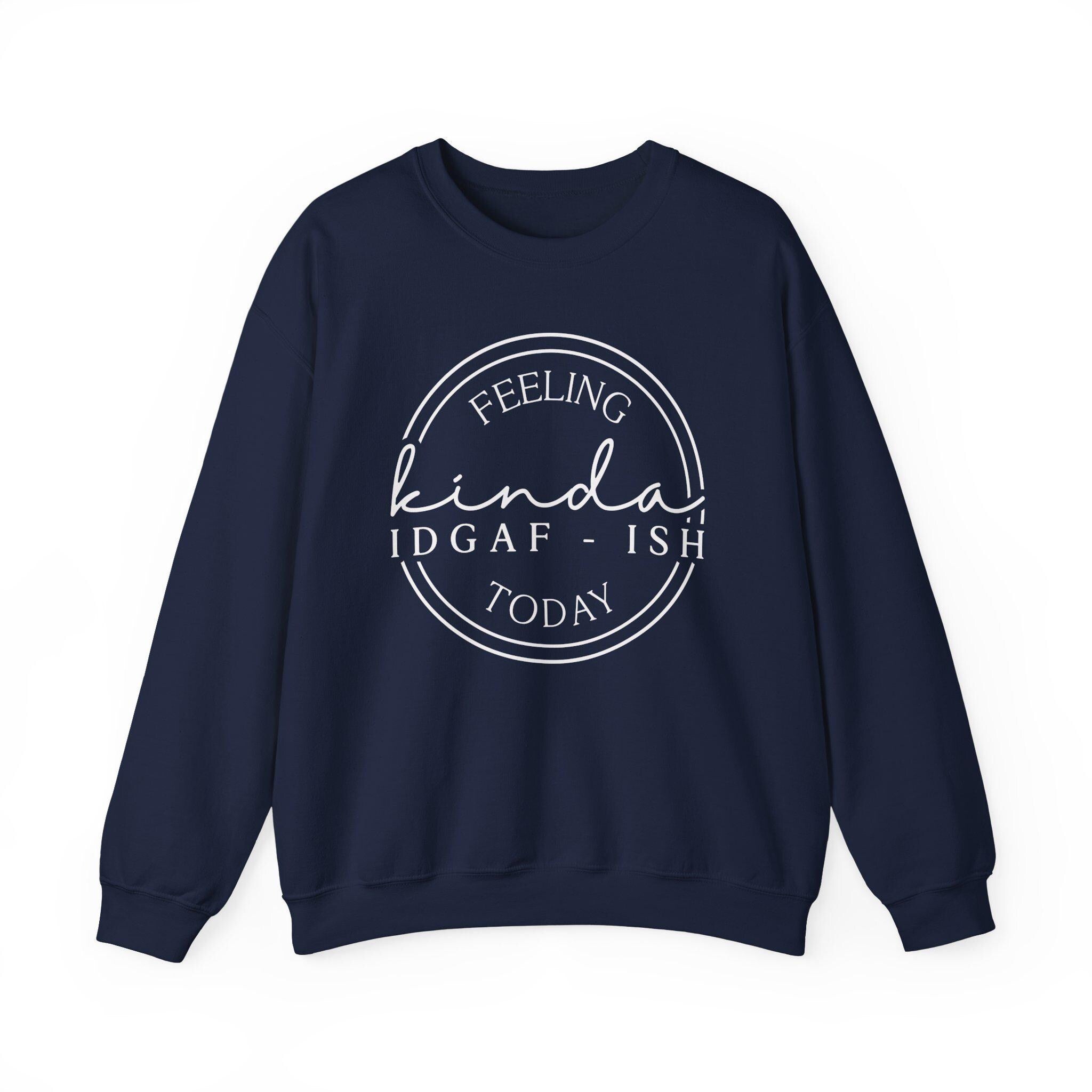 Feeling Kinda IDGAF-Ish Today | Funny Crewneck | Gildan 18000  Cozy Fall Apparel