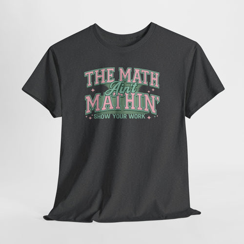"The Math Ain't Mathin'" Graphic Tee (Show Your Work)