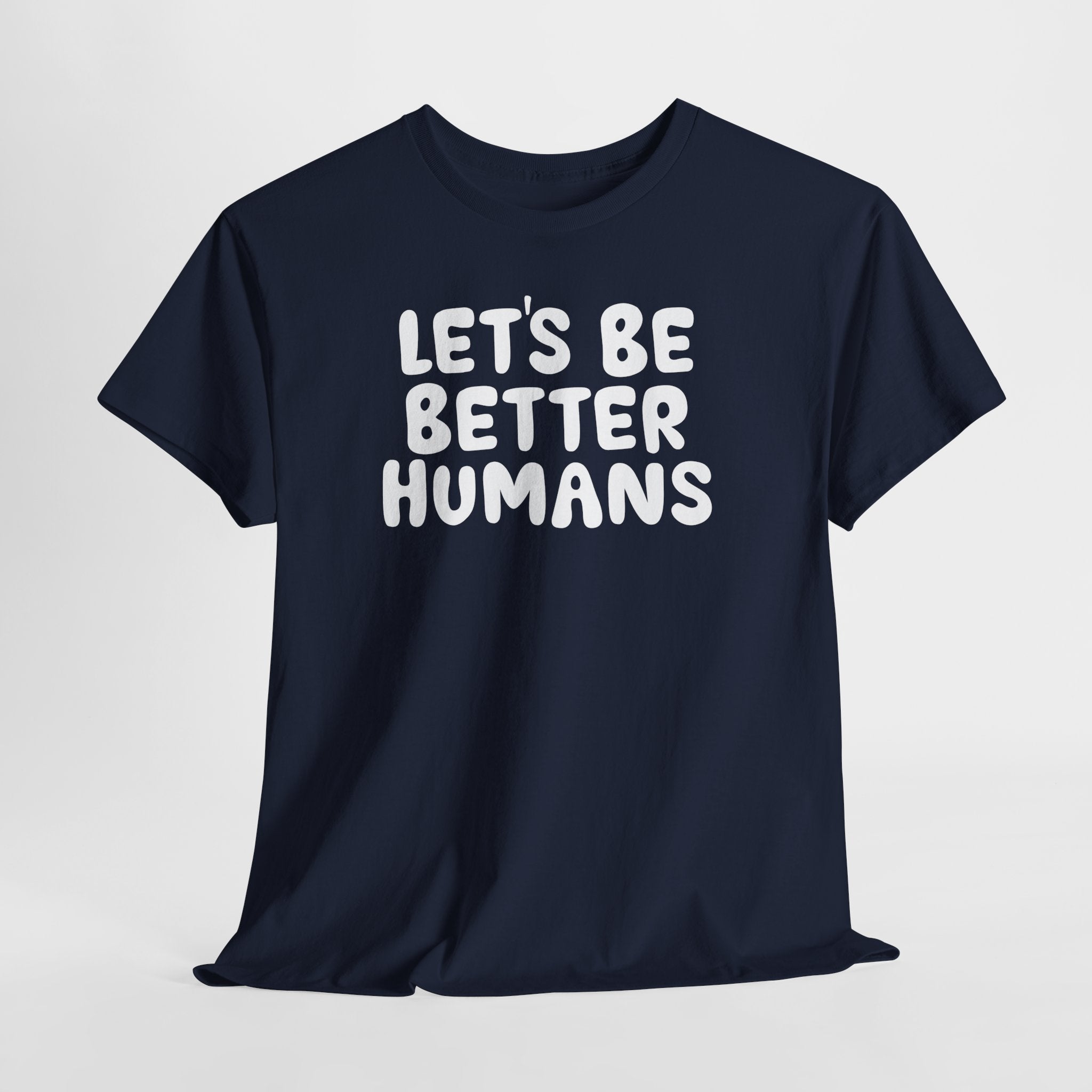 Let's Be Better Humans T-Shirt