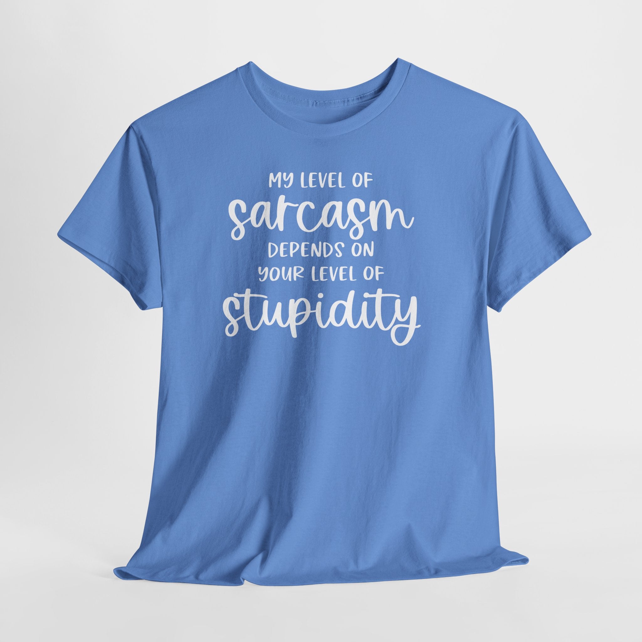 My Level Of Sarcasm Depends On Your Level Of Stupidity T-Shirt