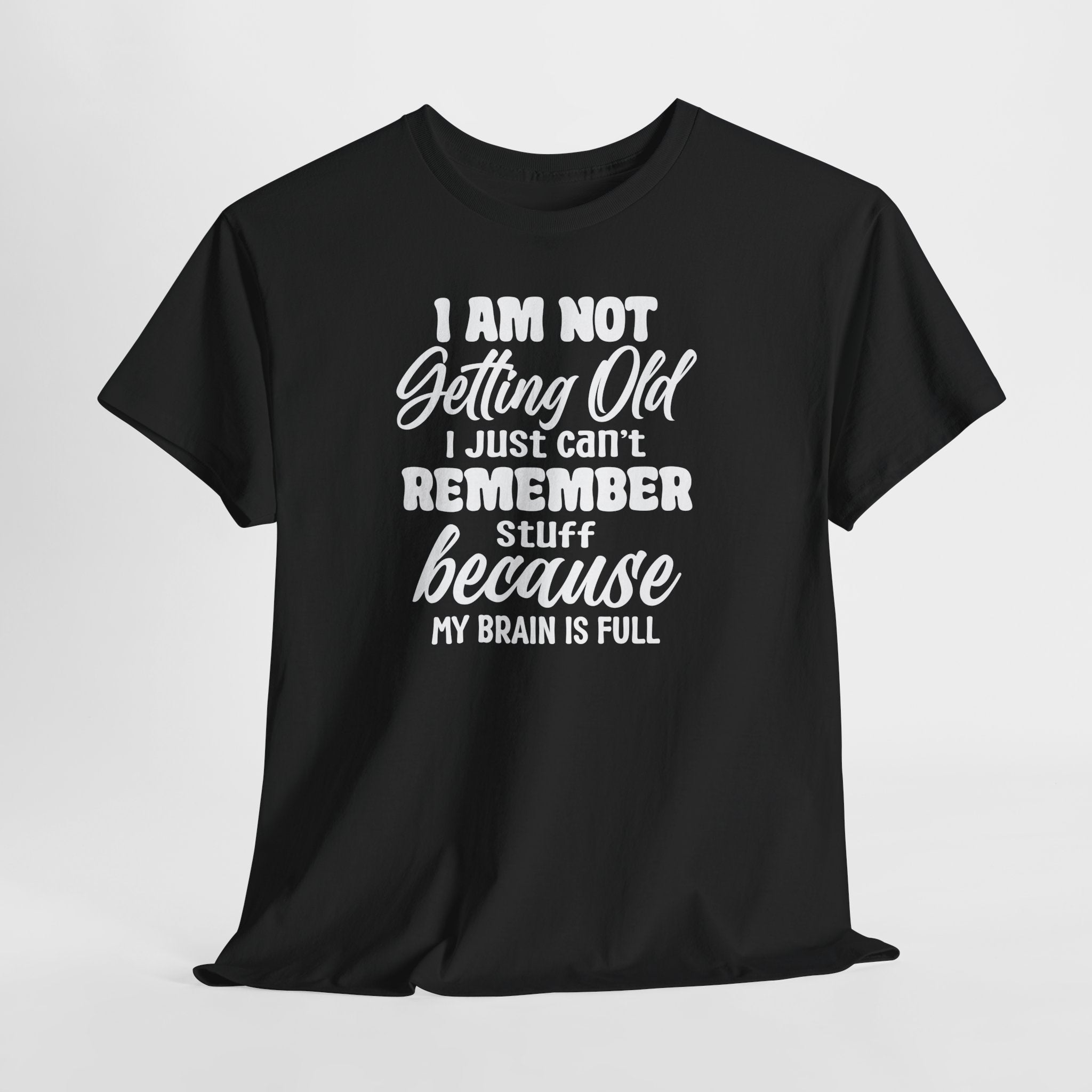 Funny Retirement T-Shirt – “I Am Not Getting Old I Just Can’t Remember Stuff Because My Brain Is Full”