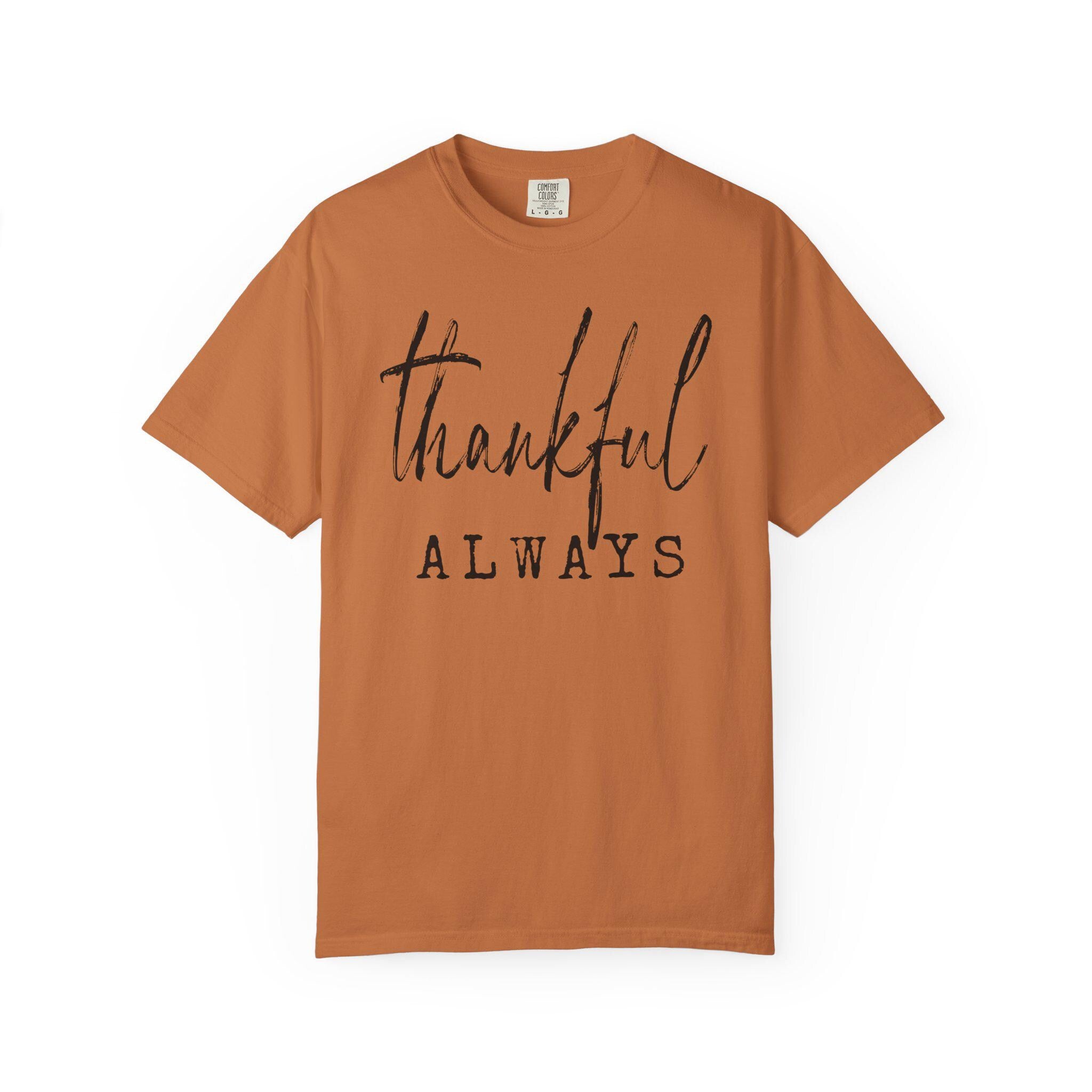 Thankful Always Shirt | Comfort Colors 1717 | Fall Graphic Tee | Grateful Thanksgiving | Minimalist DTG Print