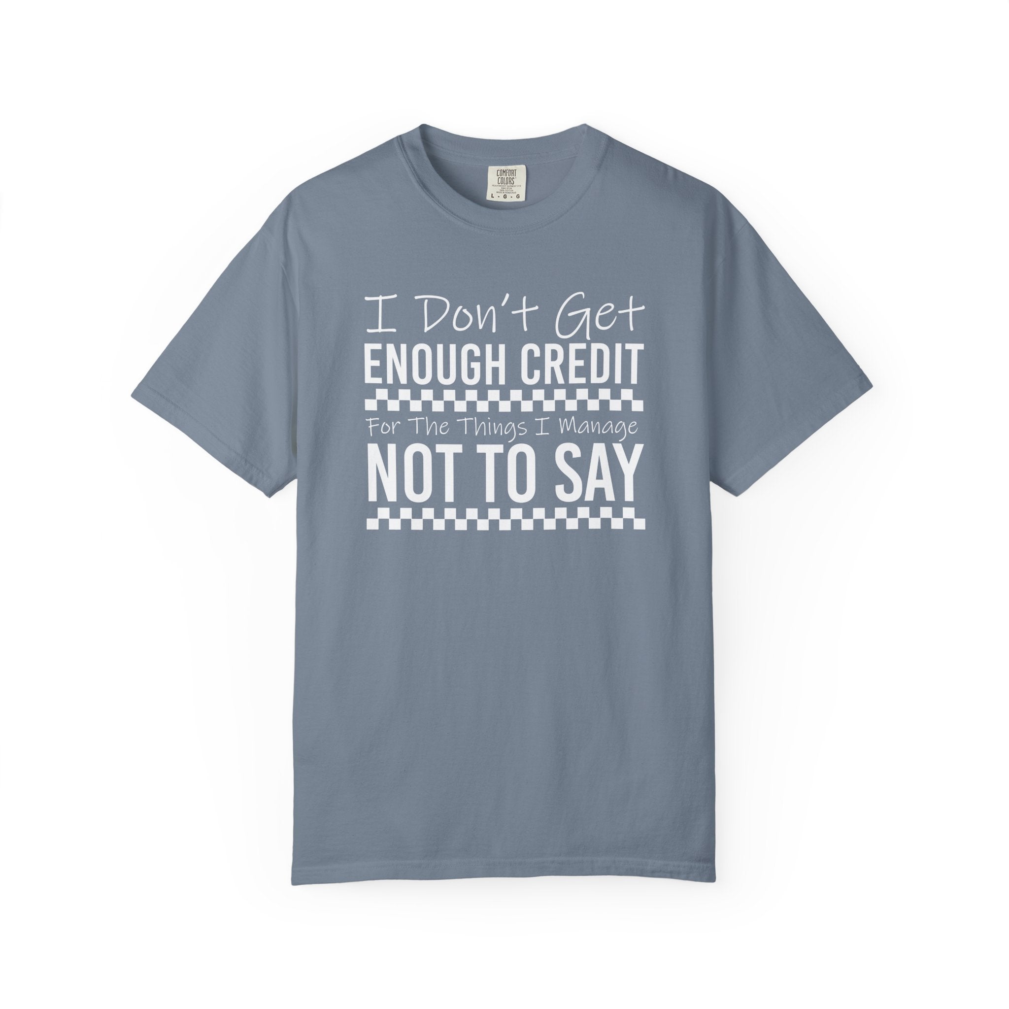 T-Shirt — “I Don't Get Enough Credit For The Things I Manage Not To Say” Funny Sarcastic Graphic Tee