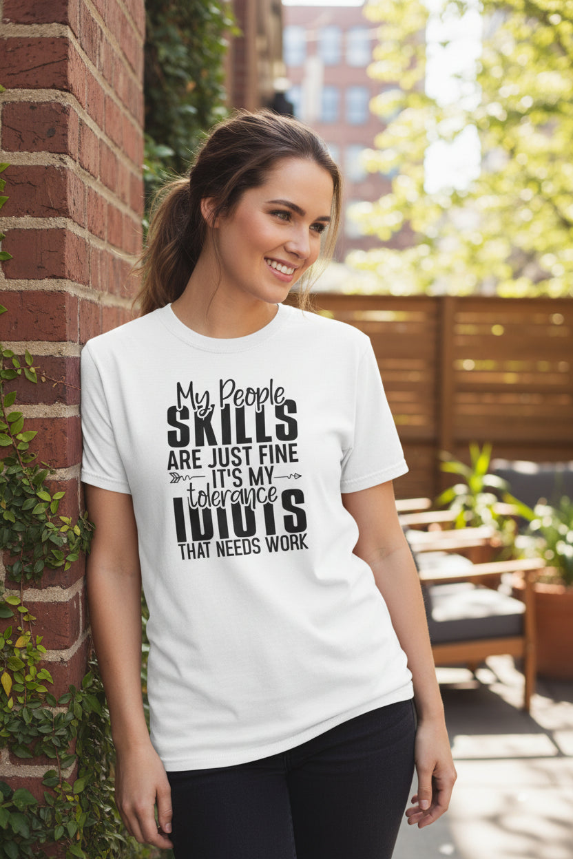 Funny Quote T-Shirt – “My People Skills Are Just Fine It’s My Tolerance For Idiots That Needs Work”