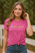 Be The Good | Positive Quote | Bella Canvas 3001 | Inspirational Shirt | Kindness Graphic Tee