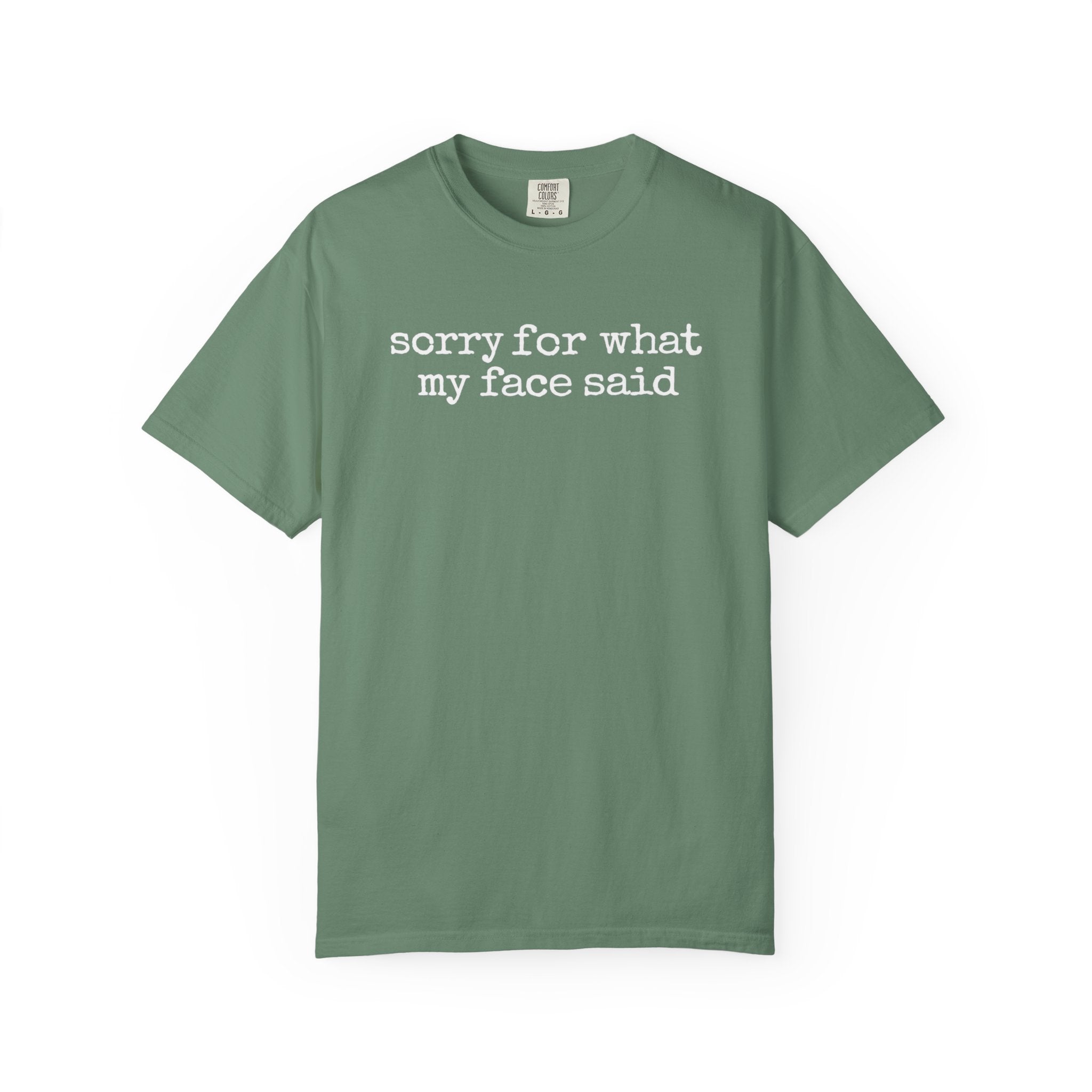 Sorry for What My Face Said Shirt | Comfort Colors 1717 Tee | Funny Sarcastic Graphic T-Shirt | Unisex Garment Dyed Tee
