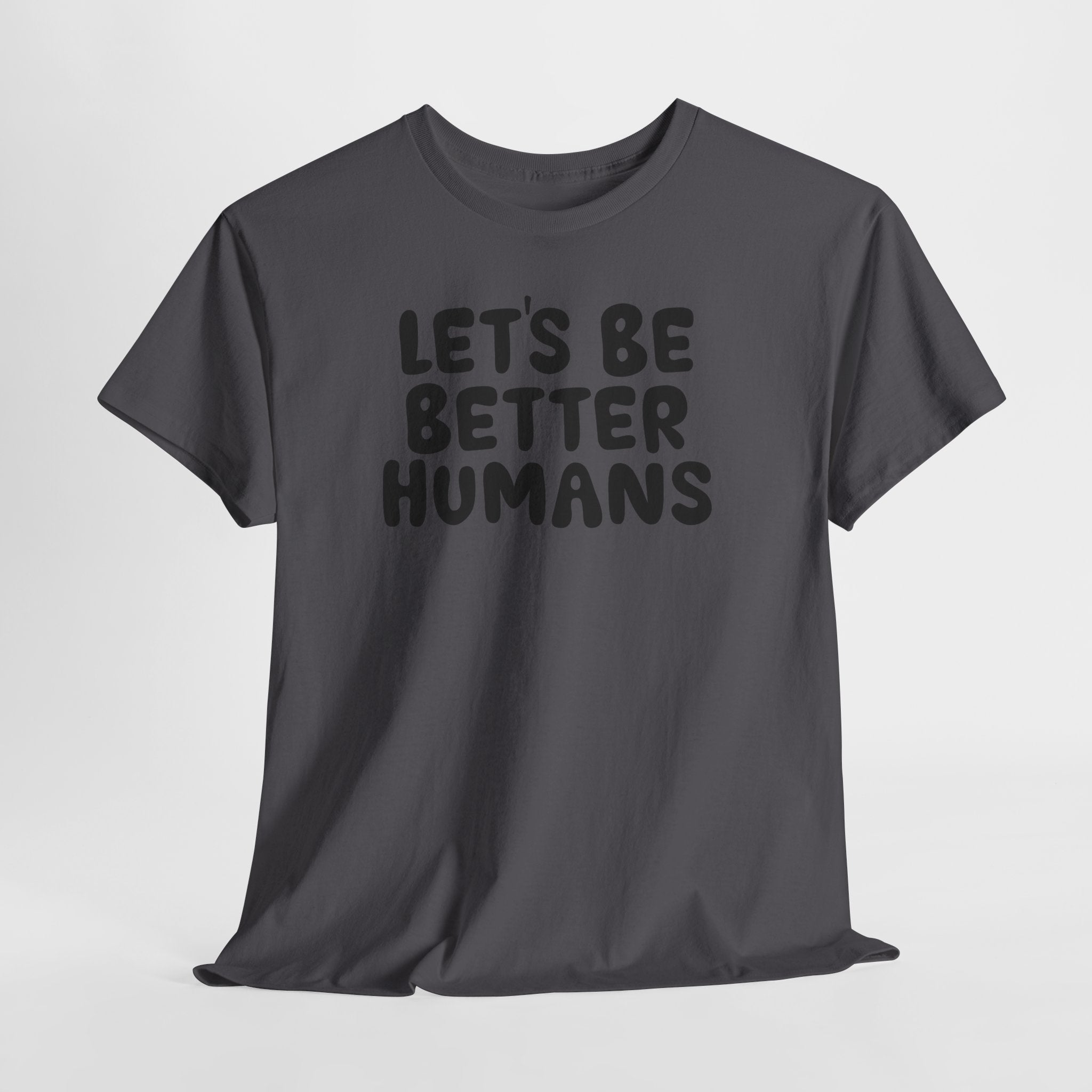 Let's Be Better Humans T-Shirt