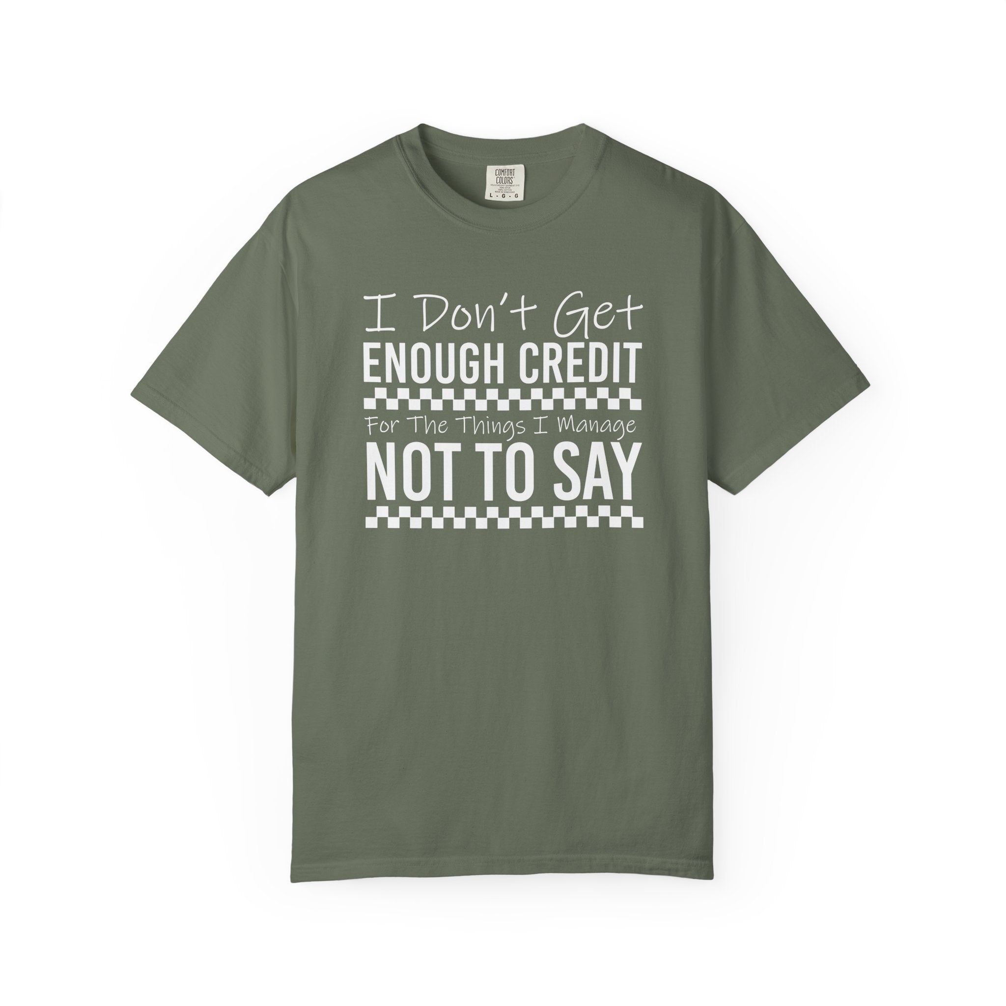 T-Shirt — “I Don't Get Enough Credit For The Things I Manage Not To Say” Funny Sarcastic Graphic Tee