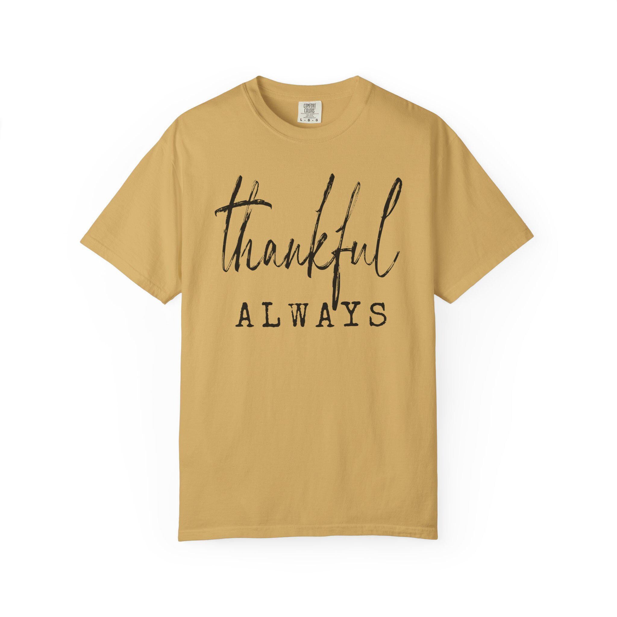 Thankful Always Shirt | Comfort Colors 1717 | Fall Graphic Tee | Grateful Thanksgiving | Minimalist DTG Print