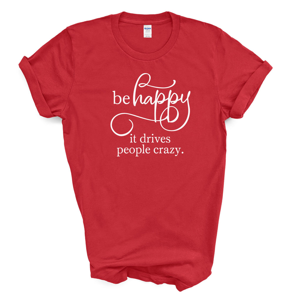 Be Happy It Drives People Crazy Cotton T-shirt Funny Positive Quote