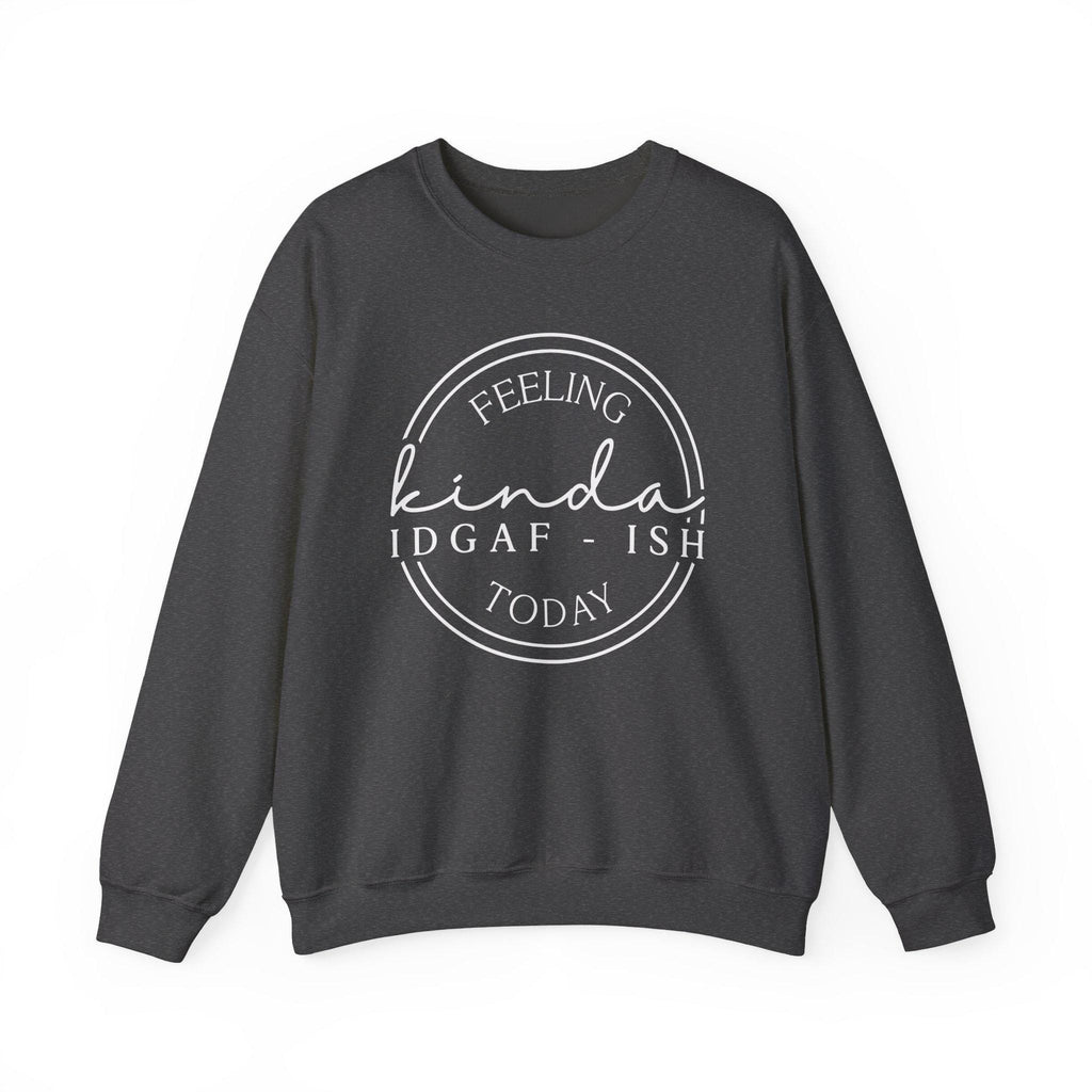 Feeling Kinda IDGAF-Ish Today | Funny Crewneck | Gildan 18000  Cozy Fall Apparel