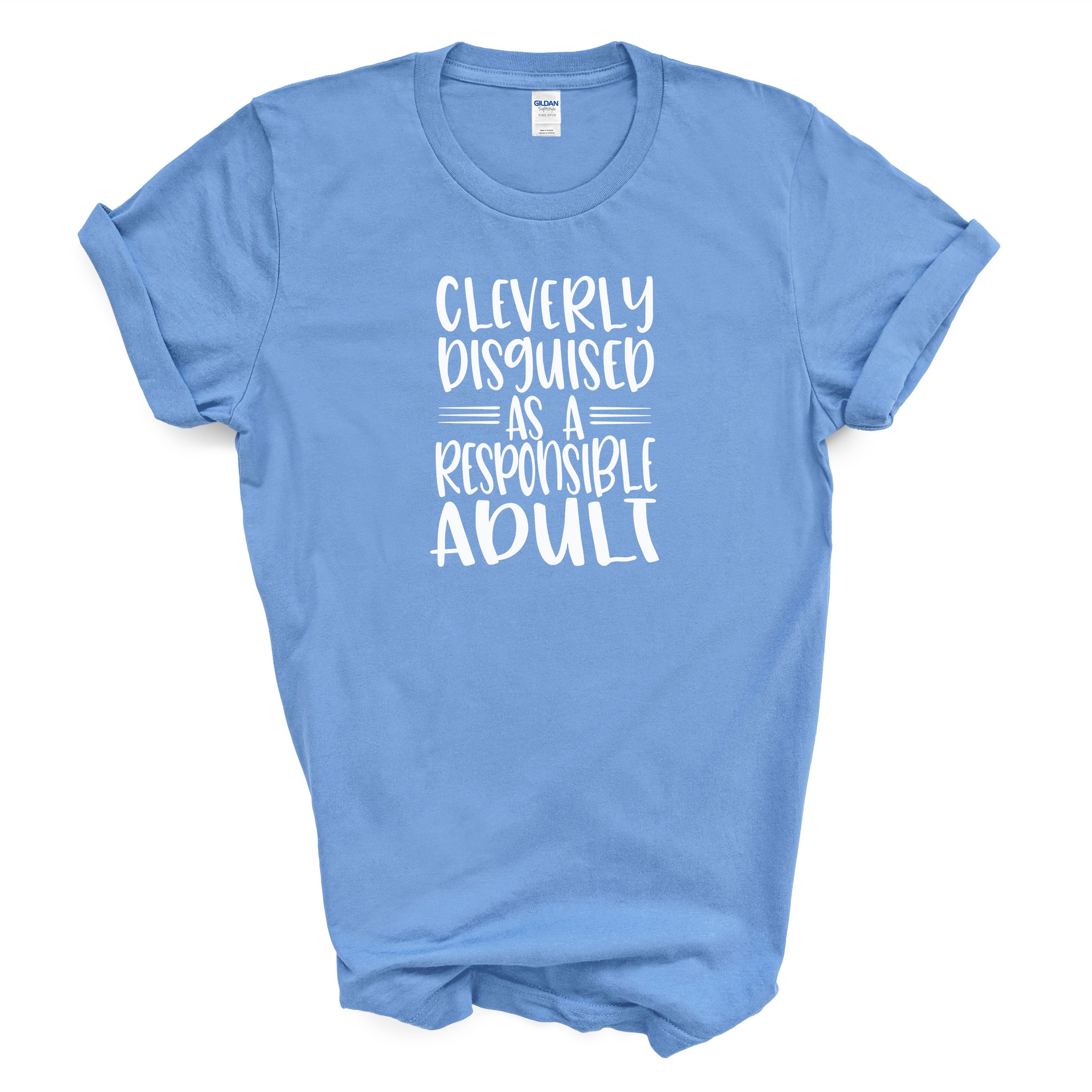 Cleverly Disguised As A Responsible Adult T-Shirt