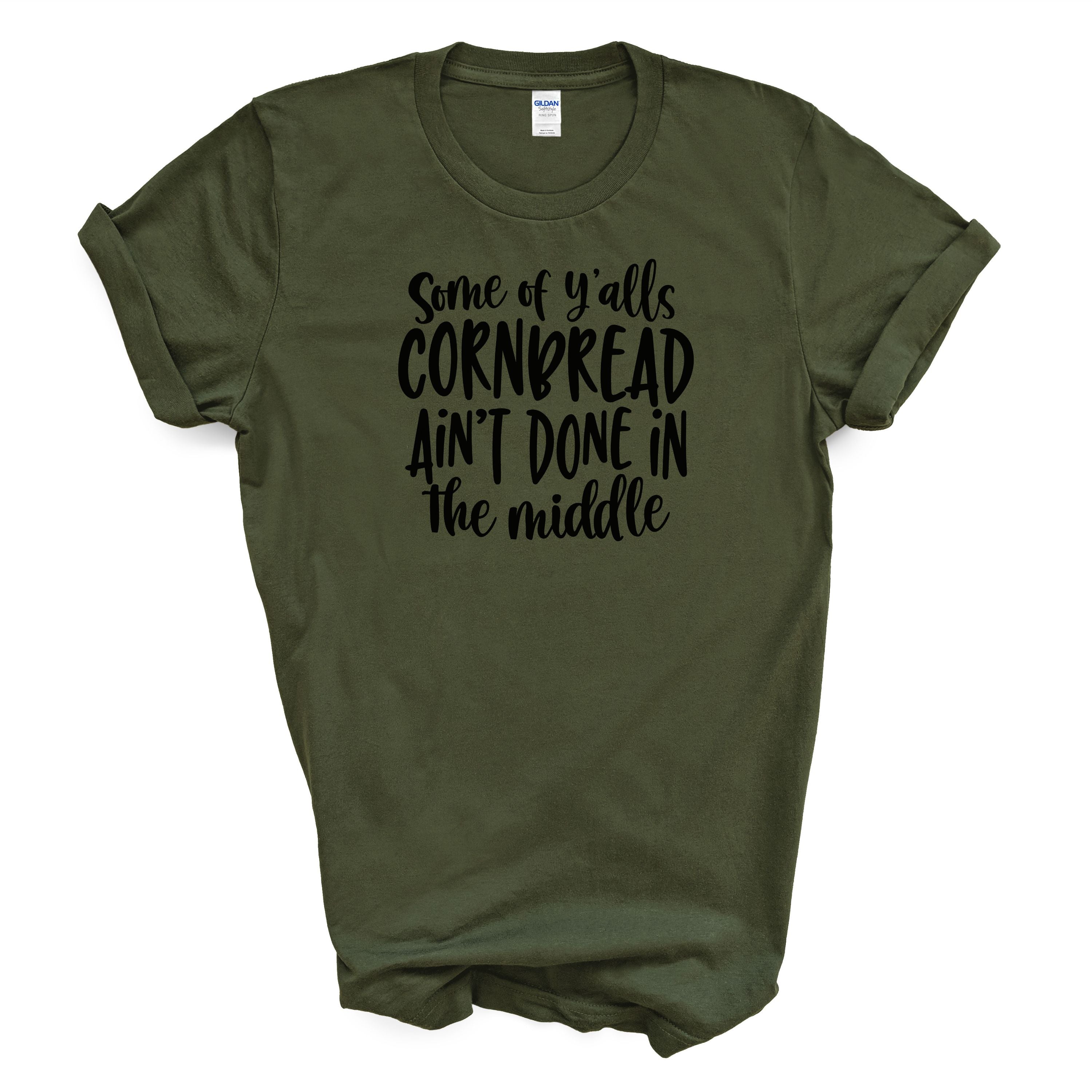 Some of Y'alls Cornbread Ain't Done in the Middle Cotton T-shirt