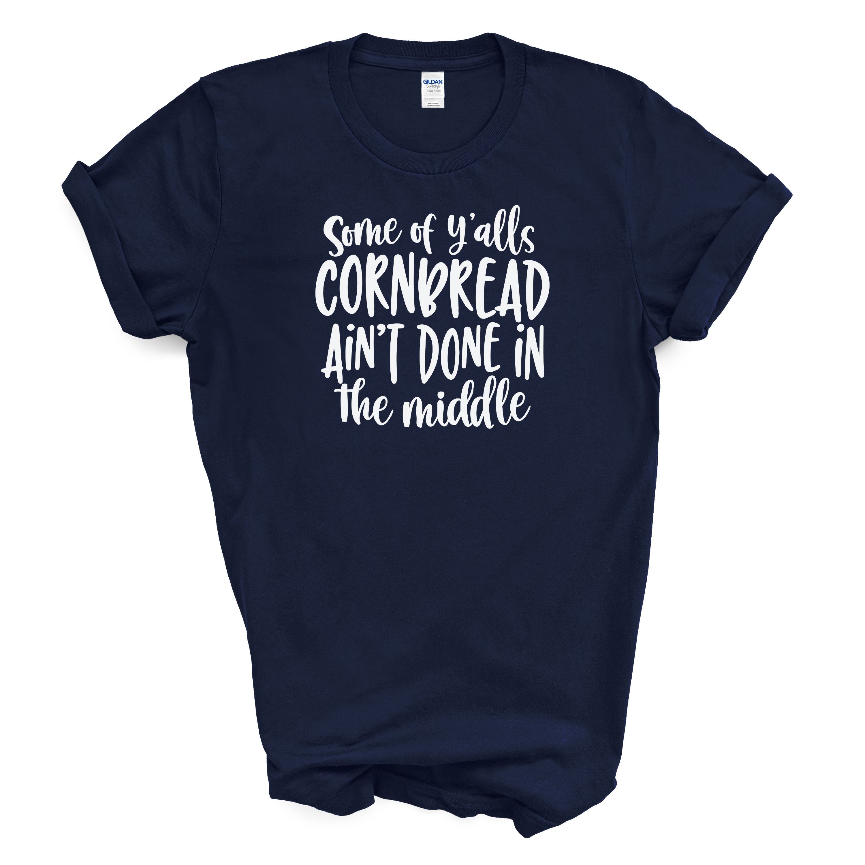 Some of Y'alls Cornbread Ain't Done in the Middle Cotton T-shirt