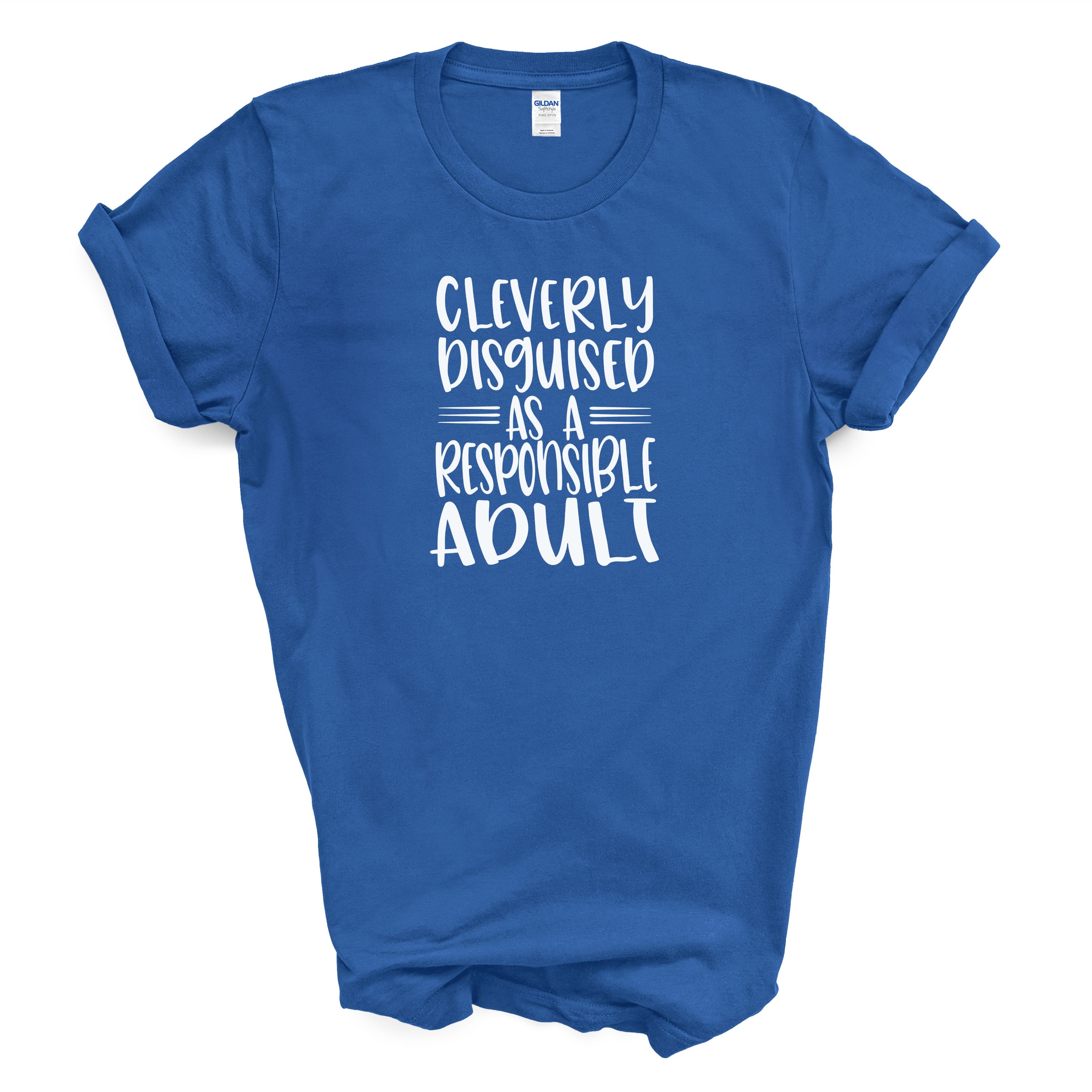 Cleverly Disguised As A Responsible Adult T-Shirt