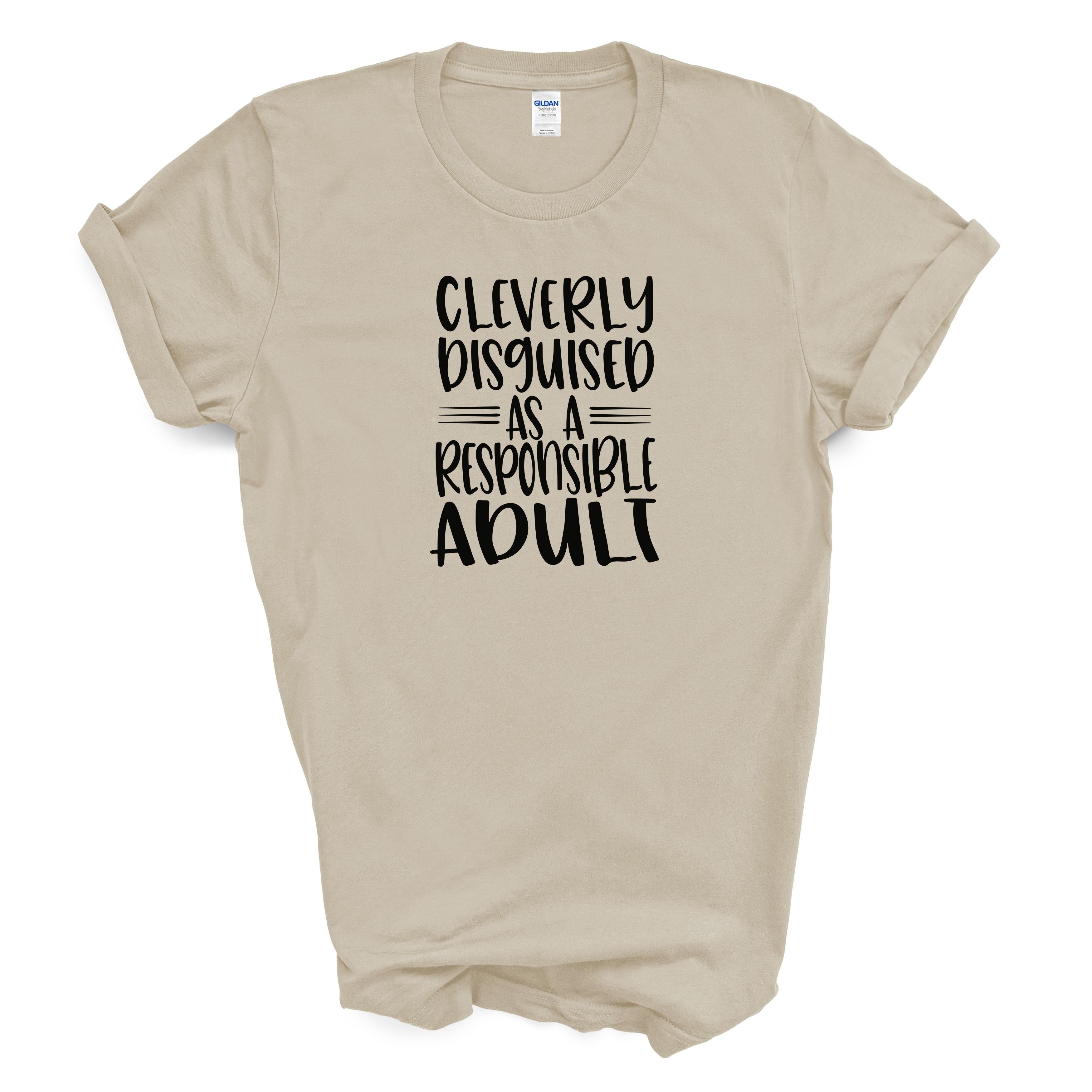Cleverly Disguised As A Responsible Adult T-Shirt