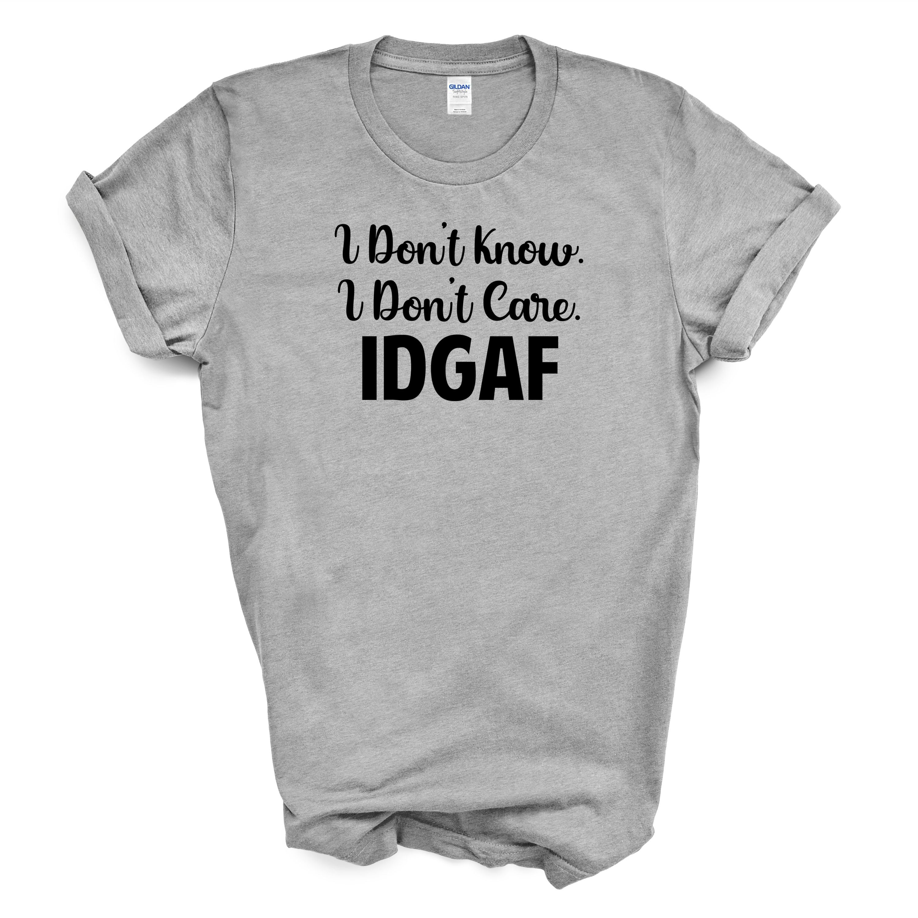 IDGAF Funny Graphic Tee – Gildan Cotton Shirt – Sarcastic Gift