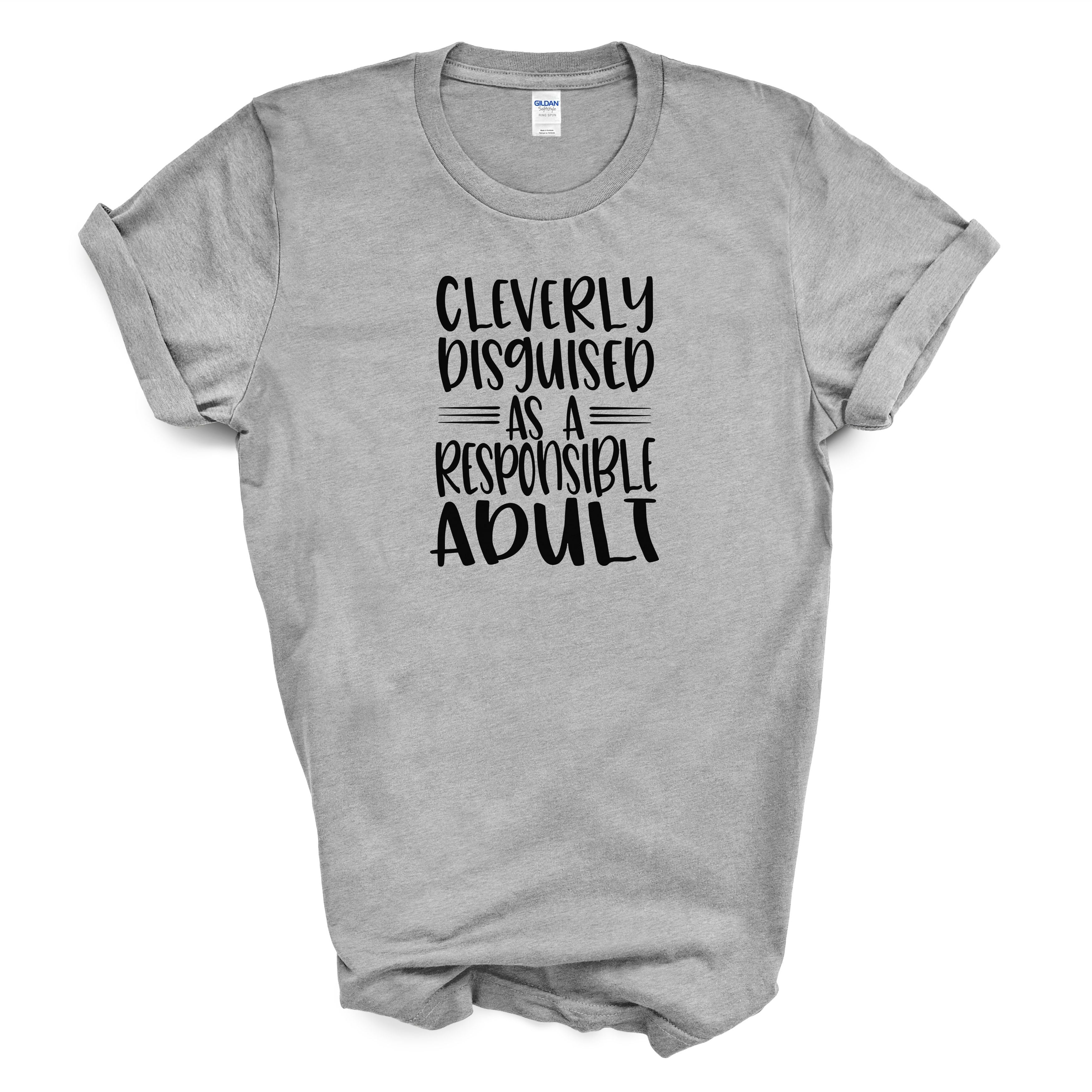 Cleverly Disguised As A Responsible Adult T-Shirt