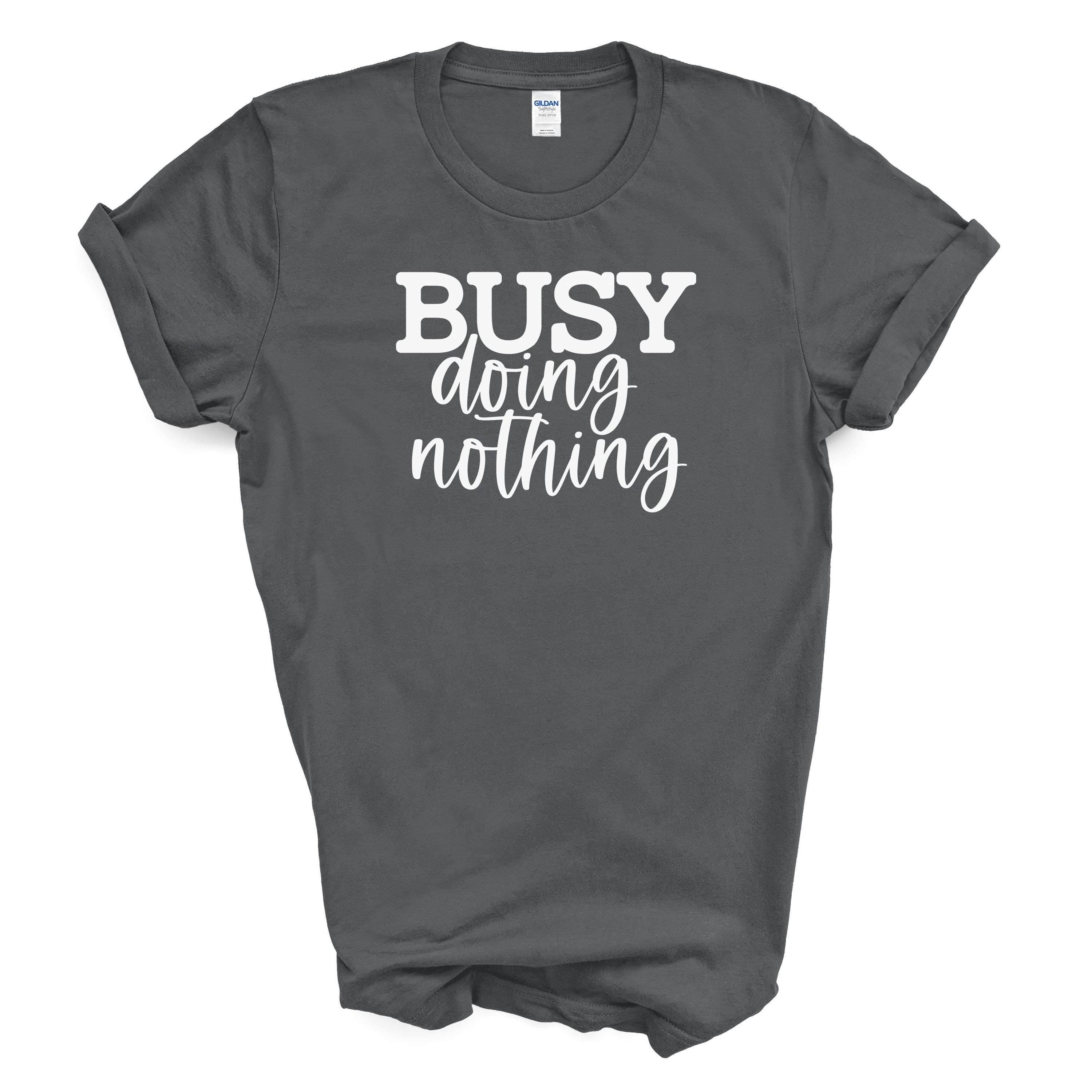 Busy Doing Nothing | Funny Relaxed Graphic Tee | Gildan 5000 Cotton Shirt