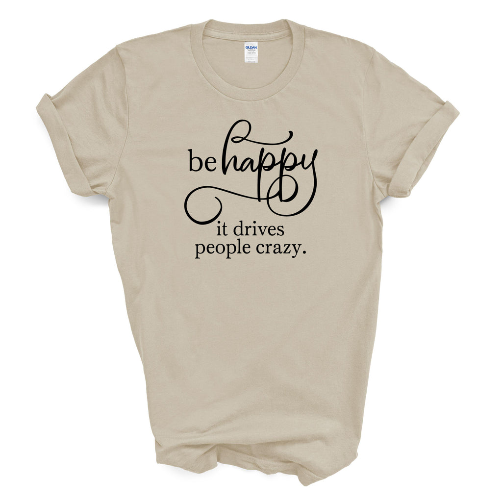 Be Happy It Drives People Crazy Cotton T-shirt Funny Positive Quote