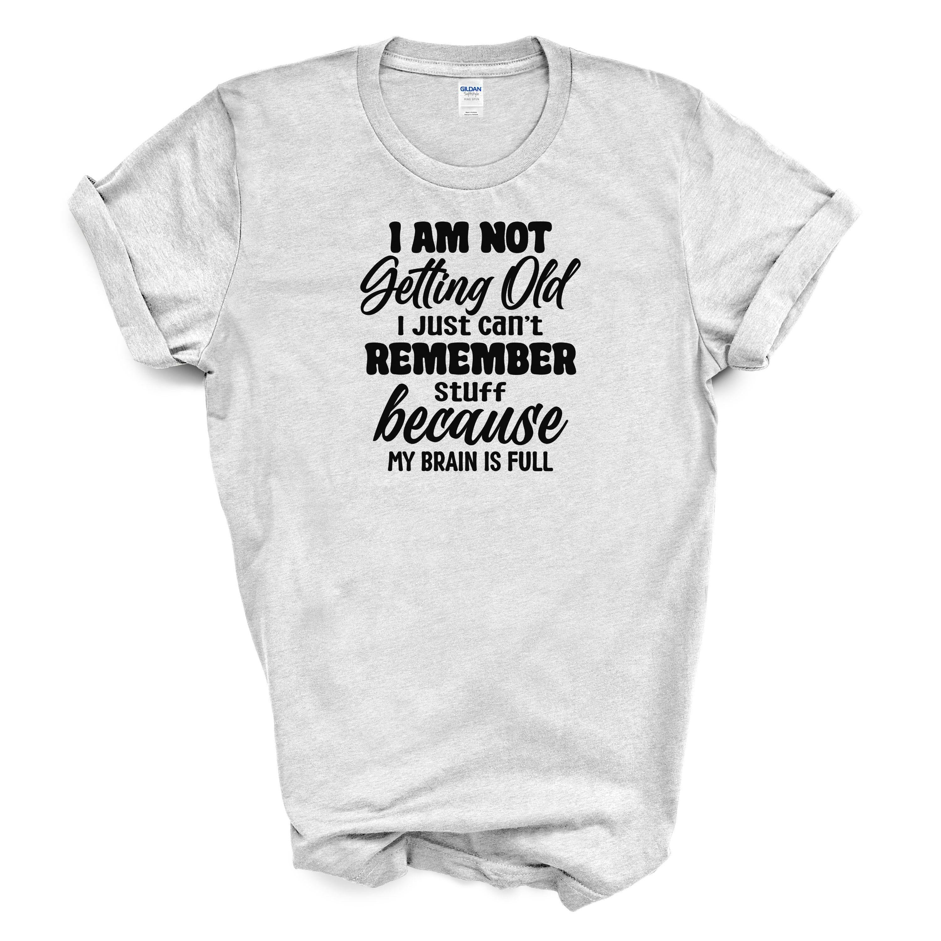 I Am Not Getting Old I Just Can't Remember Stuff Cotton T-shirt
