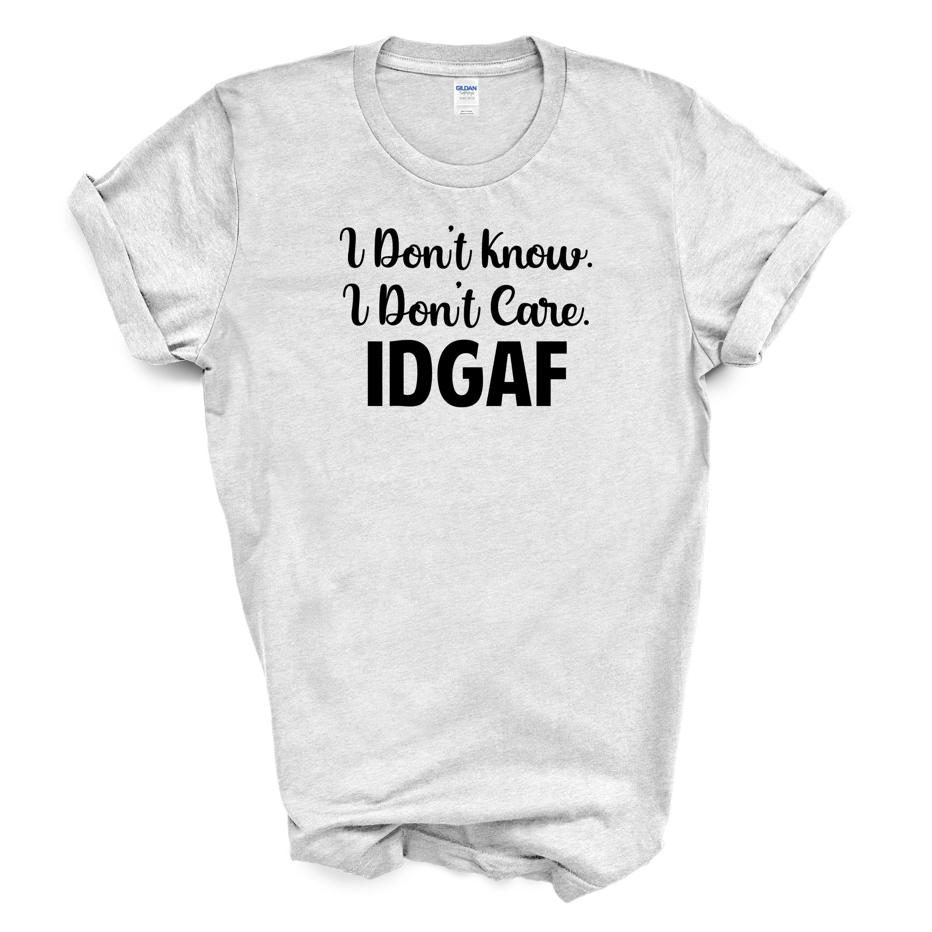 IDGAF Funny Graphic Tee – Gildan Cotton Shirt – Sarcastic Gift