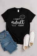 I CAN'T adult TODAY Gildan Cotton T-shirt