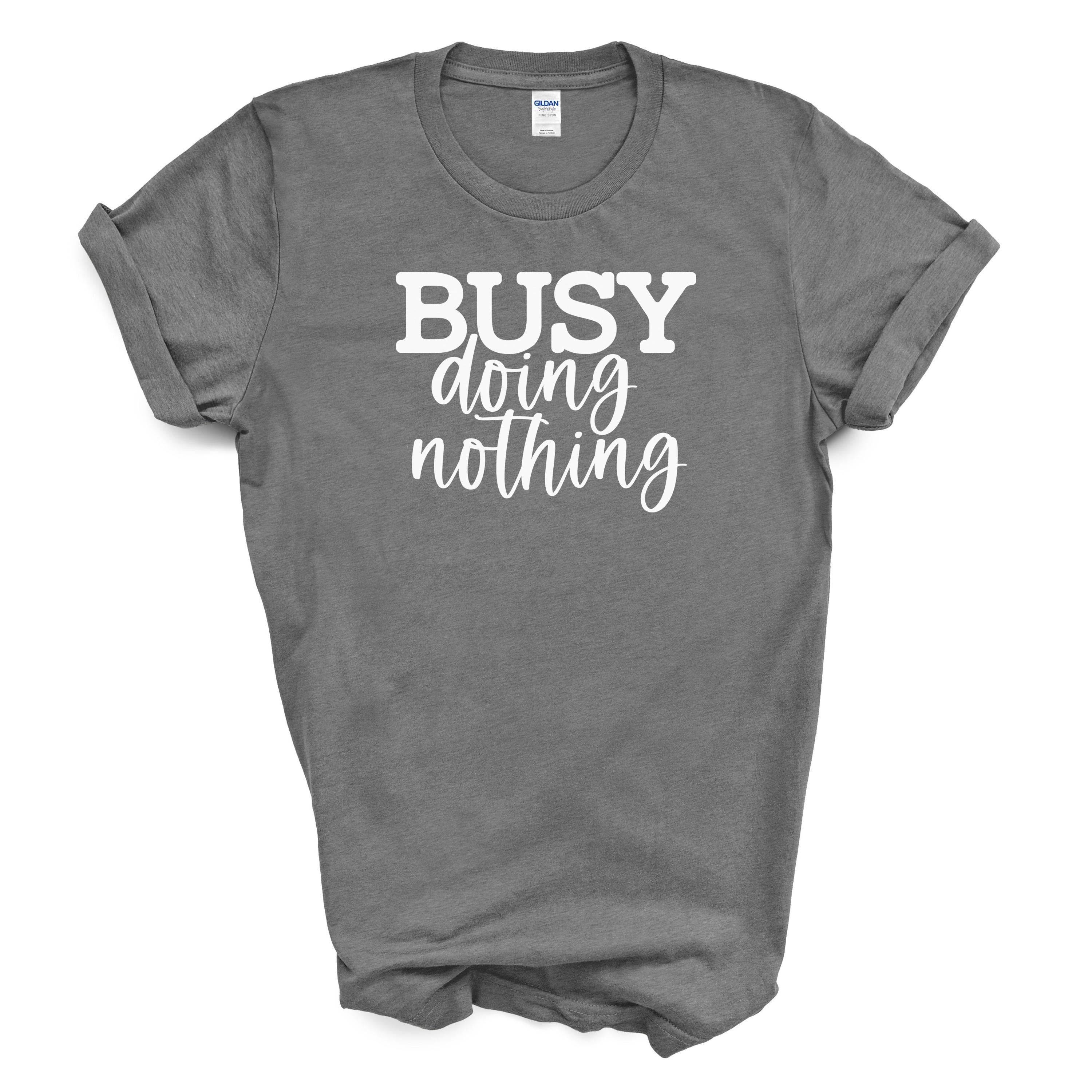 Busy Doing Nothing | Funny Relaxed Graphic Tee | Gildan 5000 Cotton Shirt